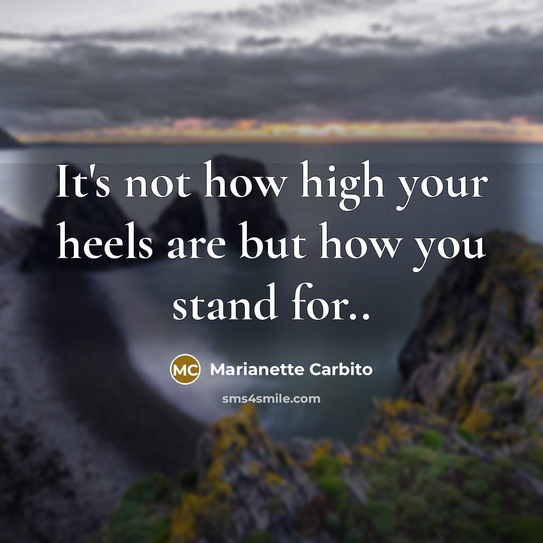 “It's not how high your heels are but how you…” quote by Marianette Carbito