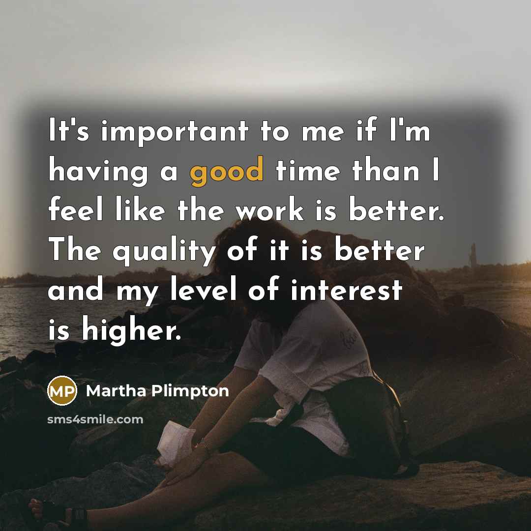 “It's important to me if I'm having a good time…” quote by Martha Plimpton