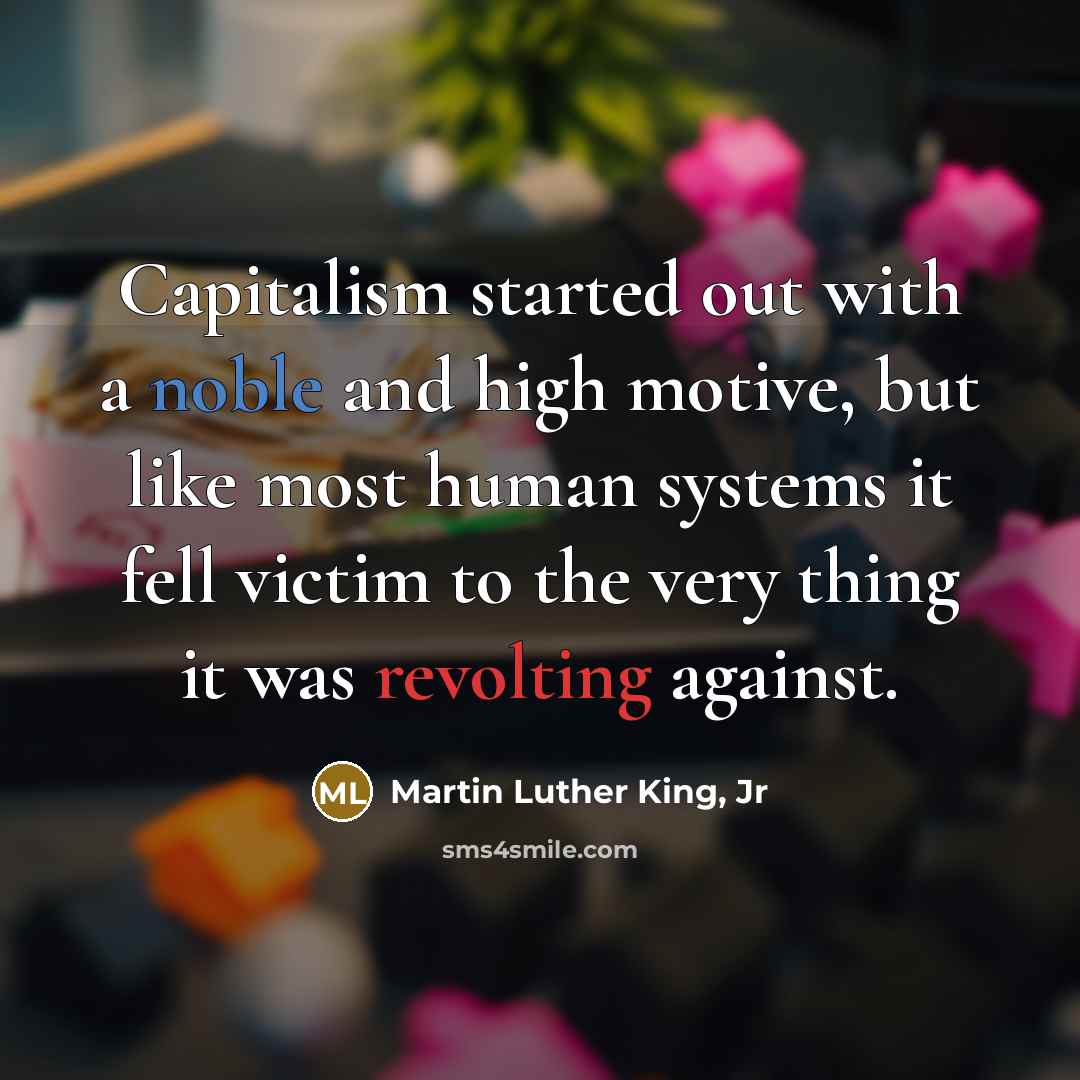 “Capitalism started out with a noble and high motive, but…” quote by Martin Luther King, Jr