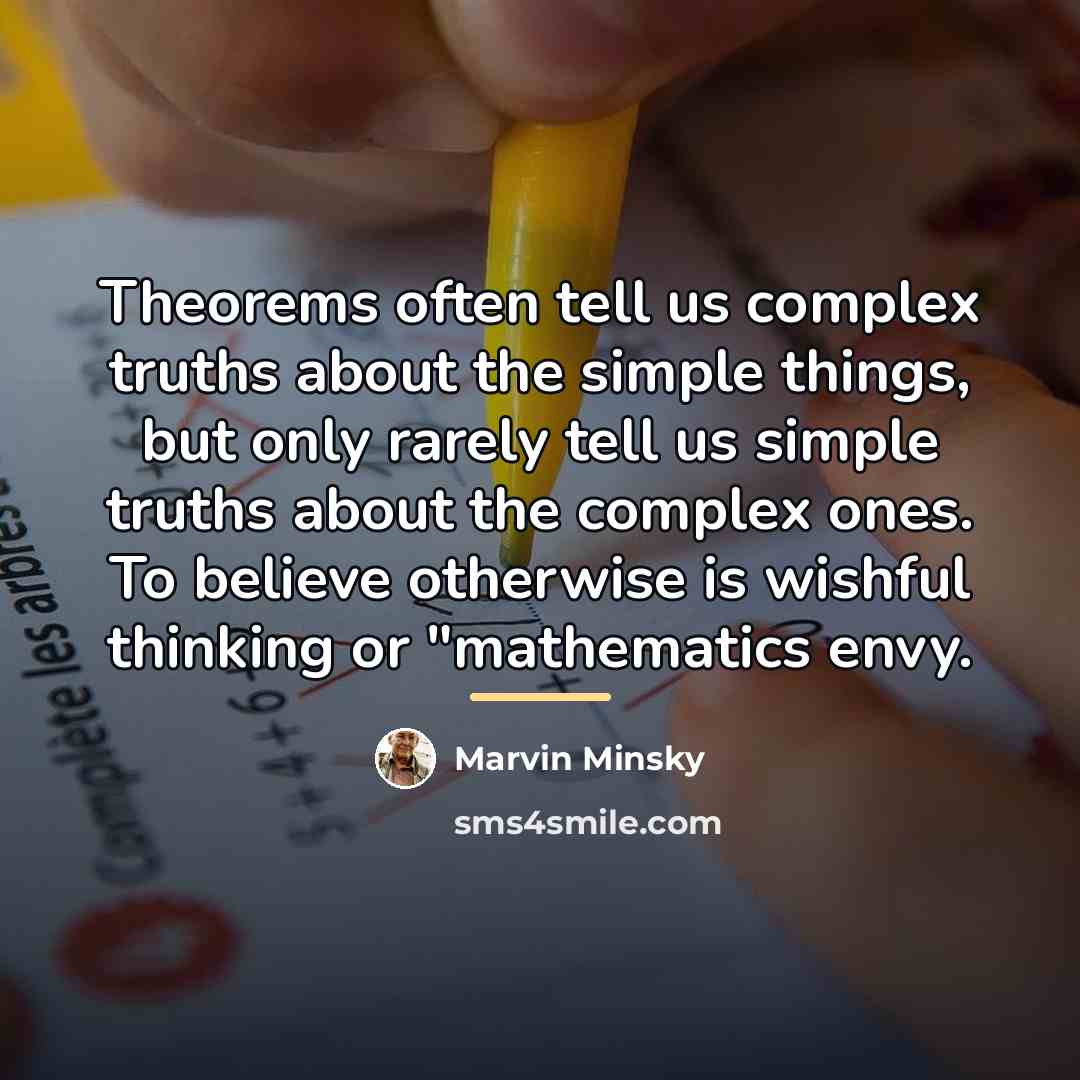 “Theorems often tell us complex truths about the simple things,…” quote by Marvin Minsky
