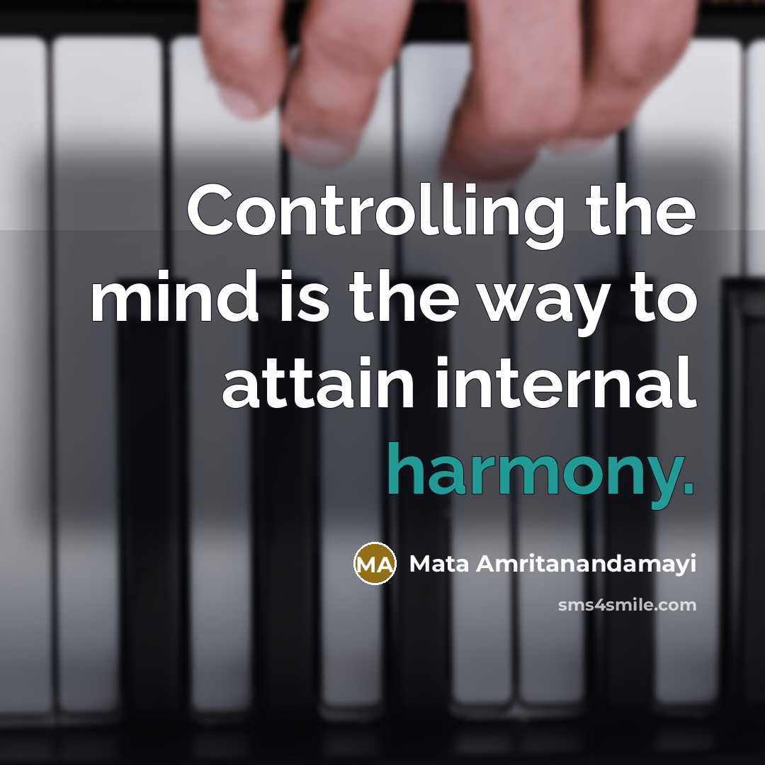 “Controlling the mind is the way to attain internal harmony.” quote by Mata Amritanandamayi