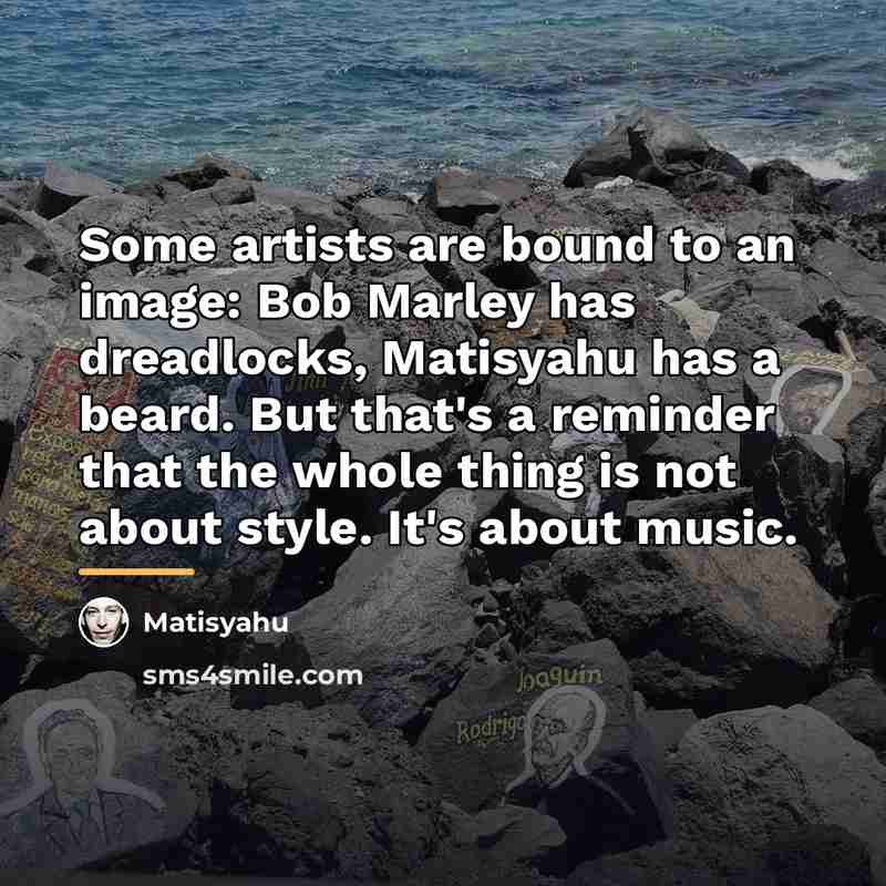 “Some artists are bound to an image: Bob Marley has…” quote by Matisyahu