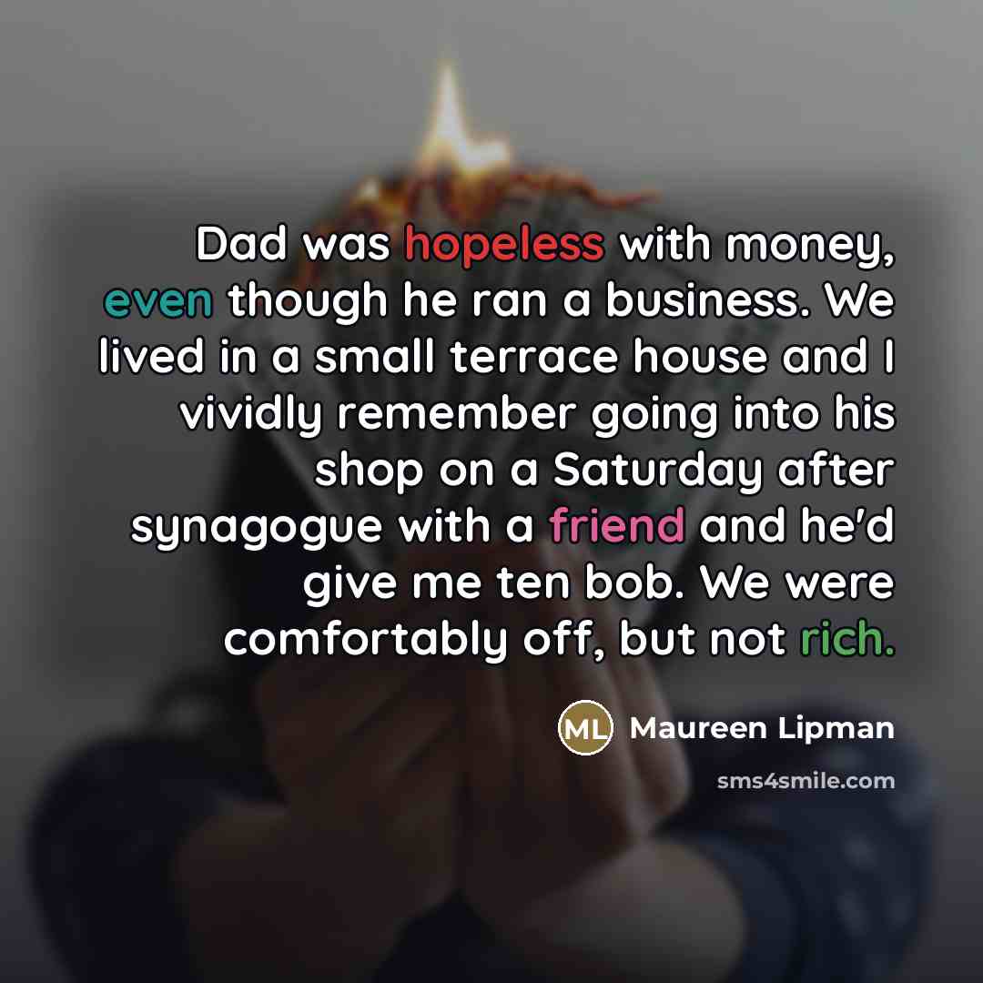 “Dad was hopeless with money, even though he ran a…” quote by Maureen Lipman
