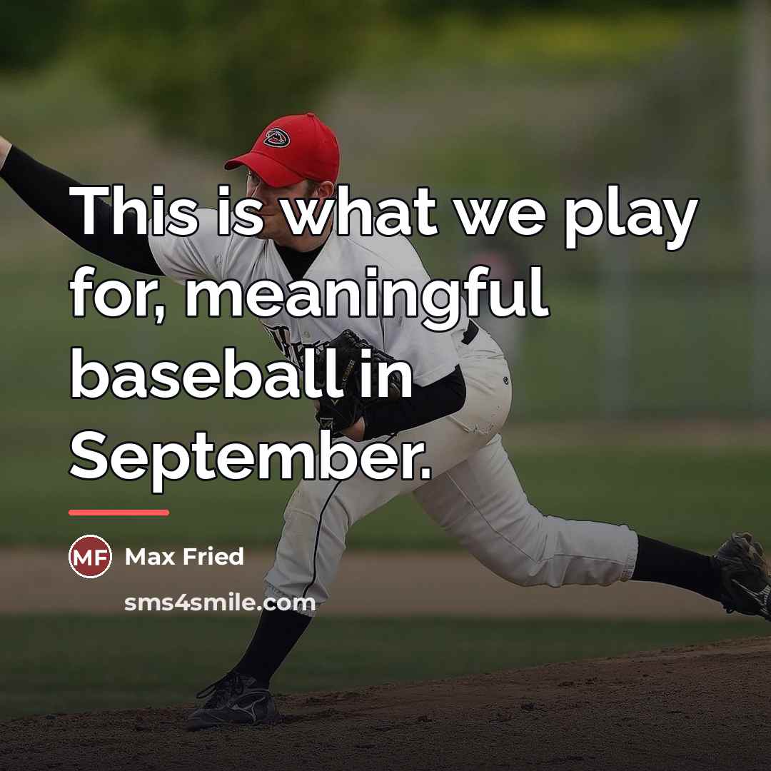 “This is what we play for, meaningful baseball in September.…” quote by Max Fried