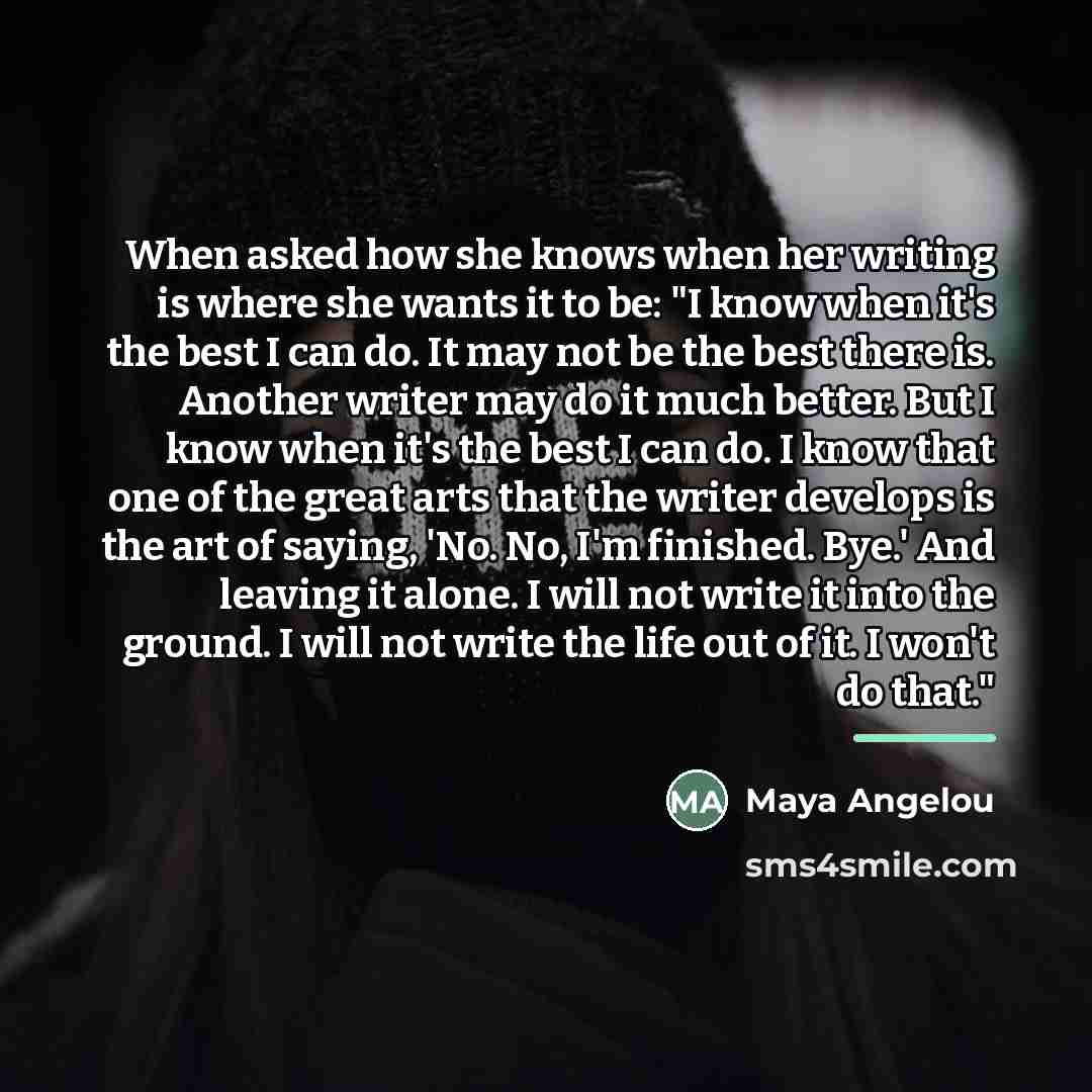 “When asked how she knows when her writing is where…” quote by Maya Angelou