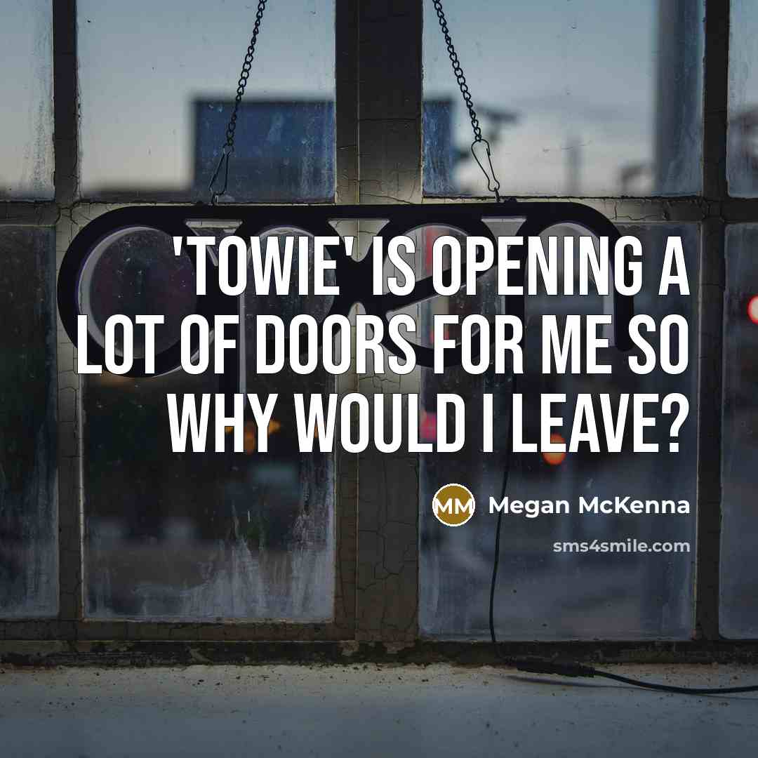 “'TOWIE' is opening a lot of doors for me so…” quote by Megan McKenna
