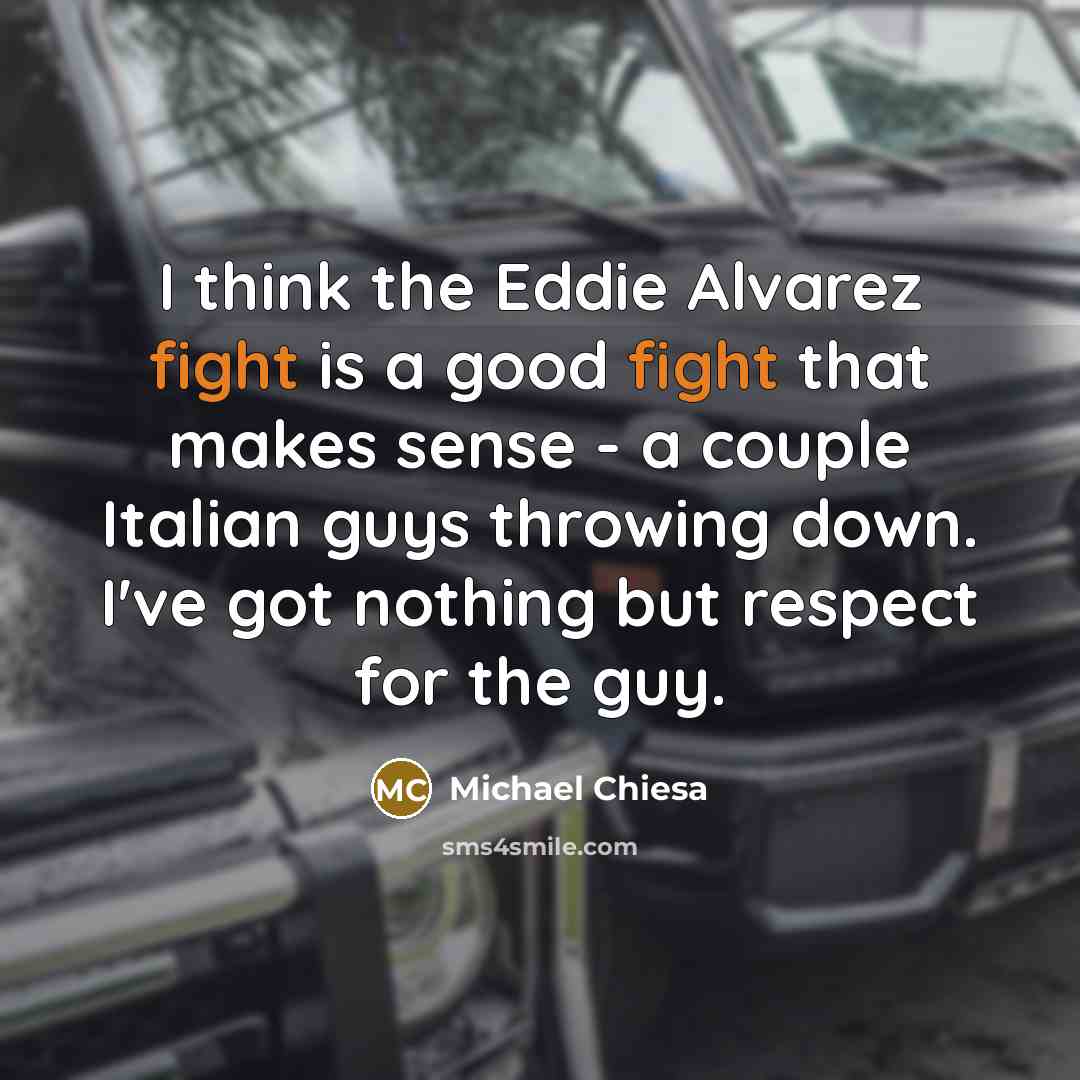 “I think the Eddie Alvarez fight is a good fight…” quote by Michael Chiesa
