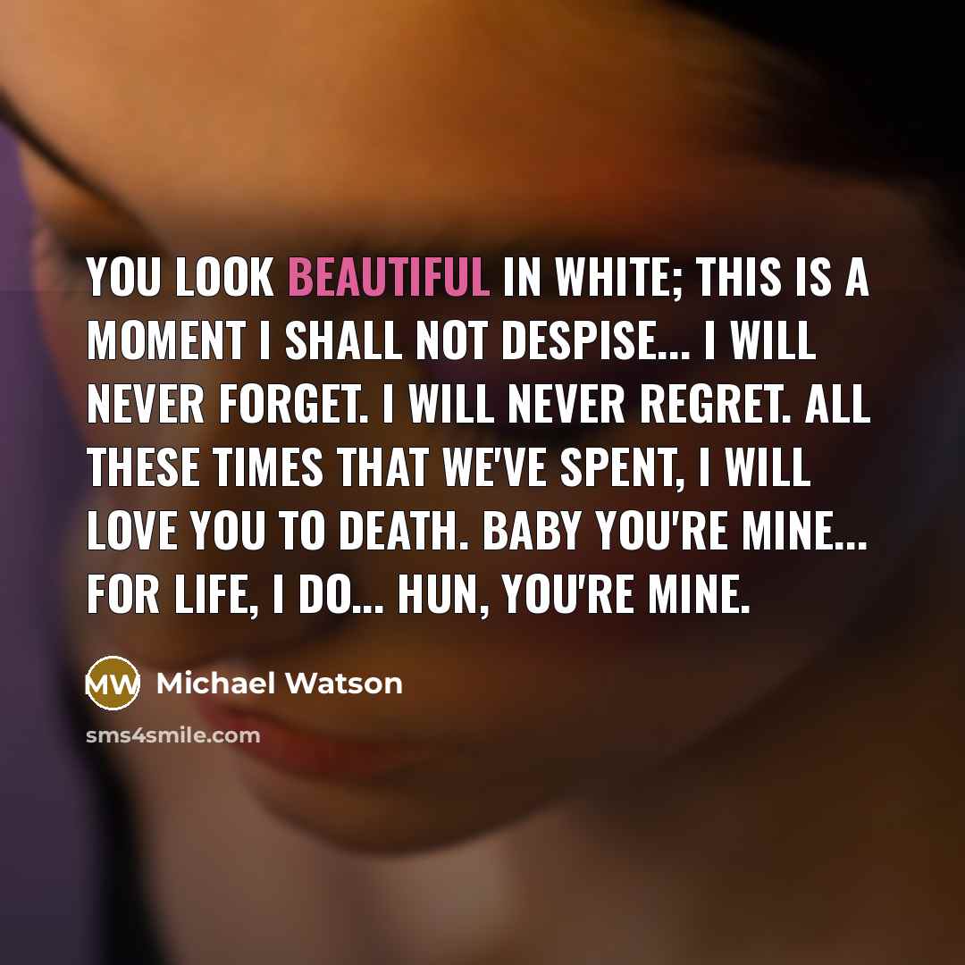 “You look beautiful in white; This is a moment I…” quote by Michael Watson