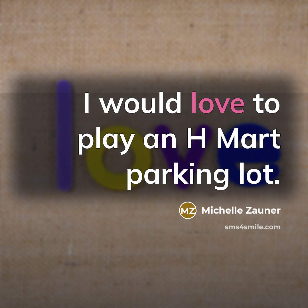 “I would love to play an H Mart parking lot.…” quote by Michelle Zauner