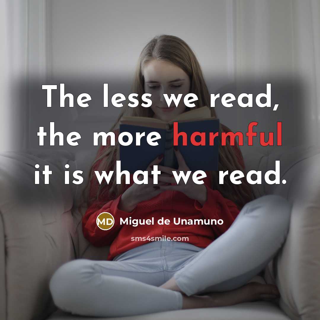 “The less we read, the more harmful it is what…” quote by Miguel de Unamuno