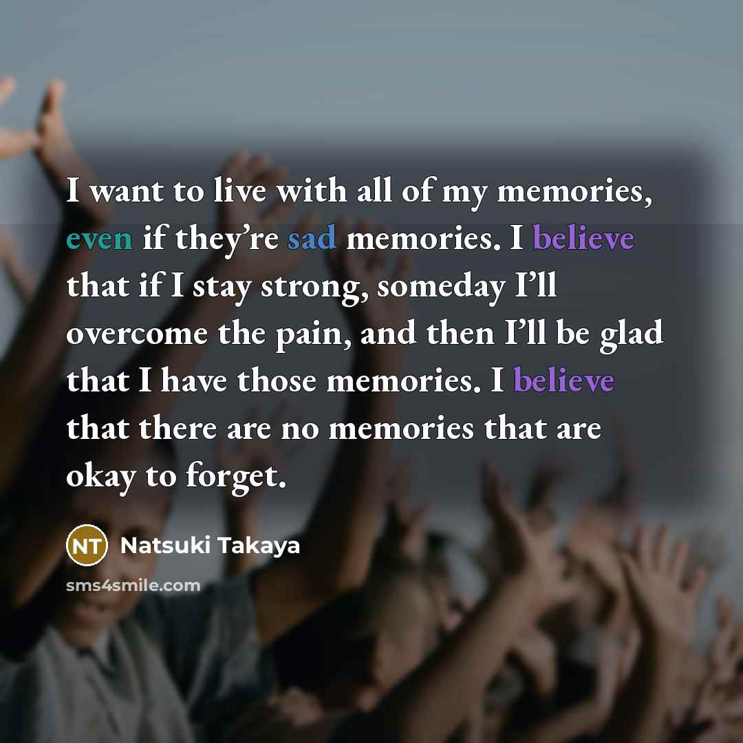“I want to live with all of my memories, even…” quote by Natsuki Takaya