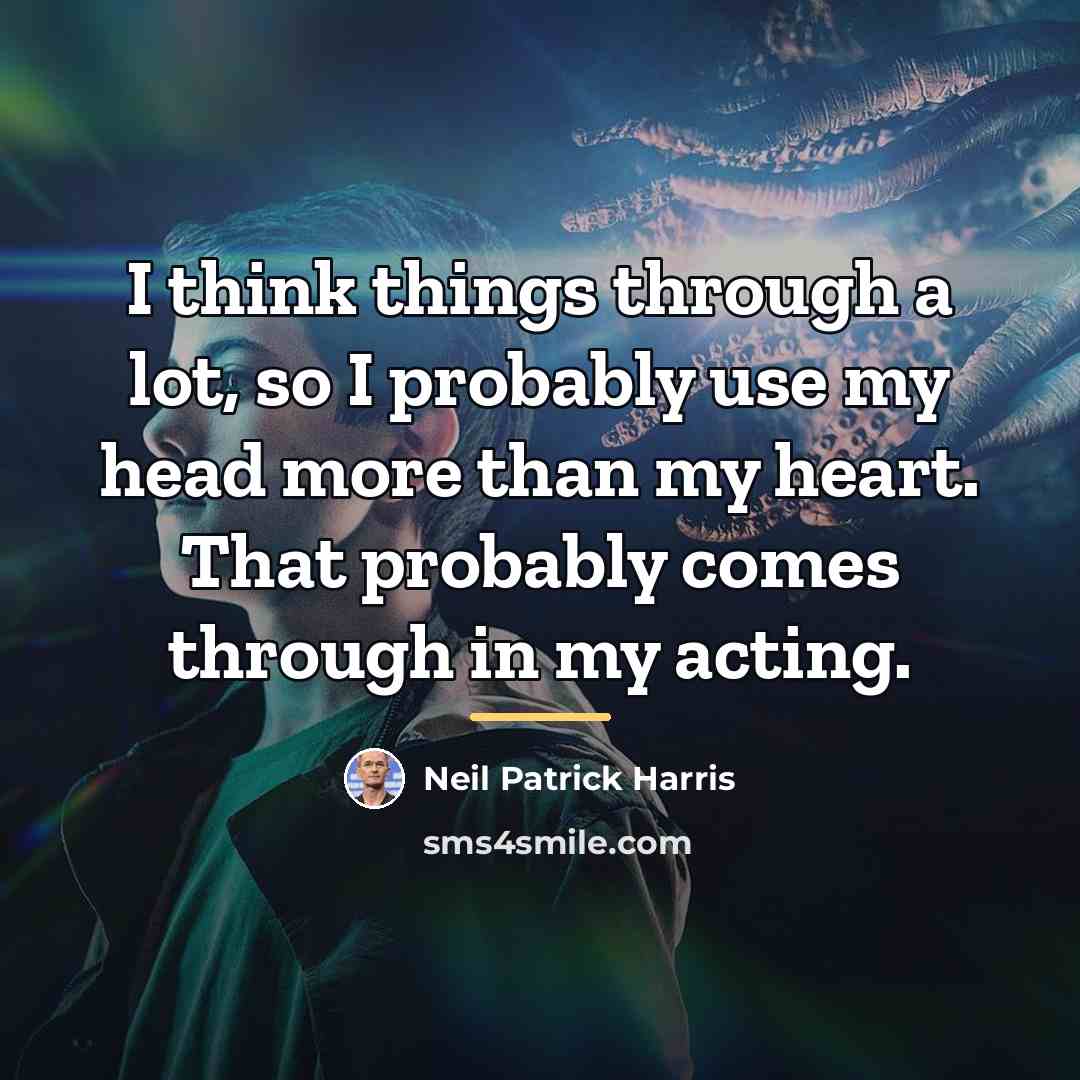 “I think things through a lot, so I probably use…” quote by Neil Patrick Harris