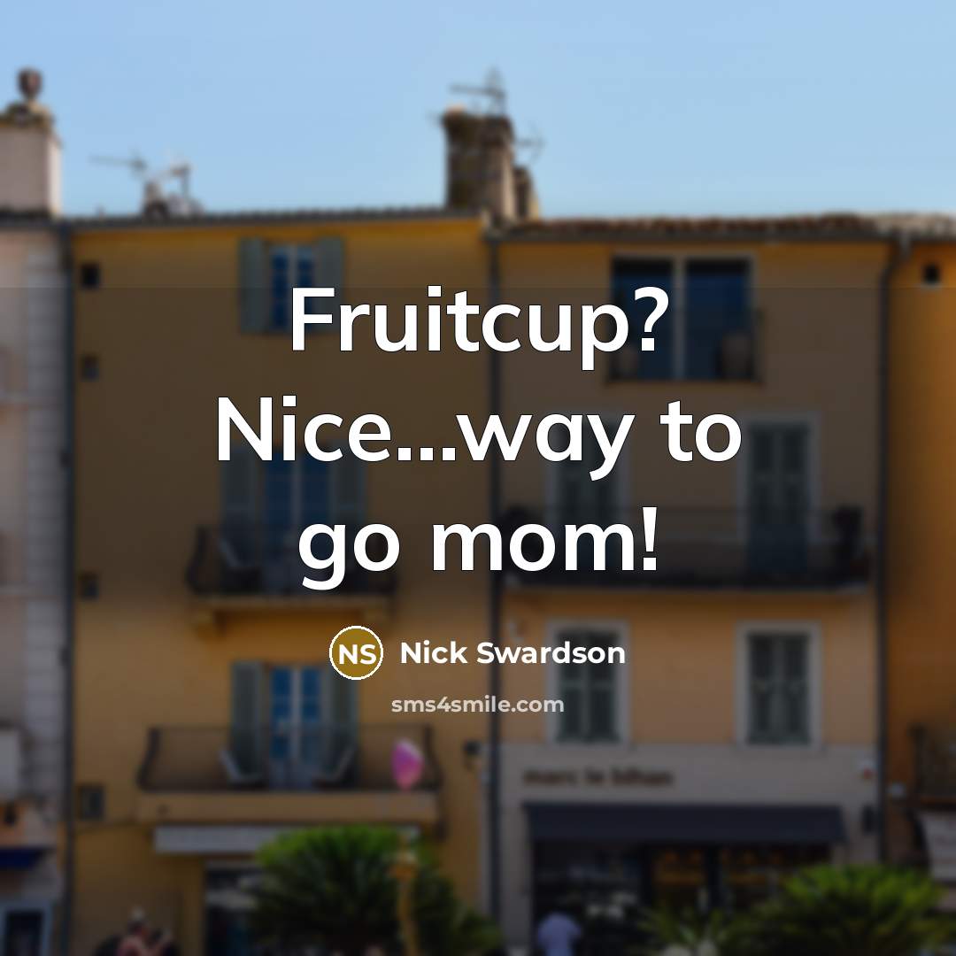 “Fruitcup? Nice....way to go mom!…” quote by Nick Swardson