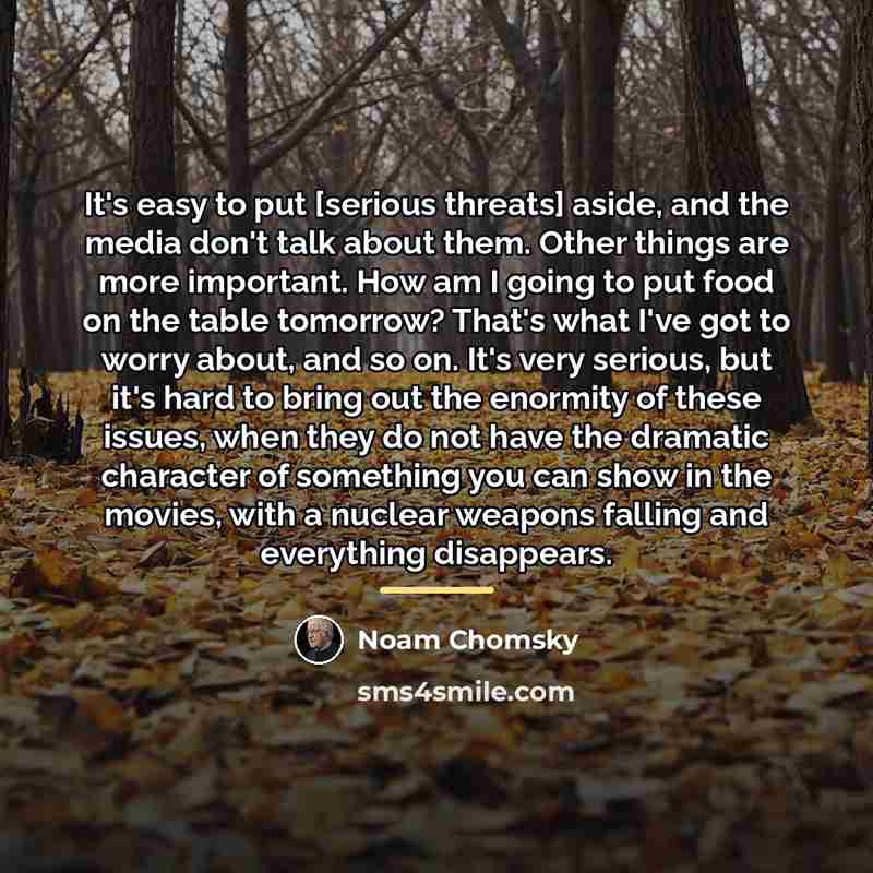 “It's easy to put [serious threats] aside, and the media…” quote by Noam Chomsky
