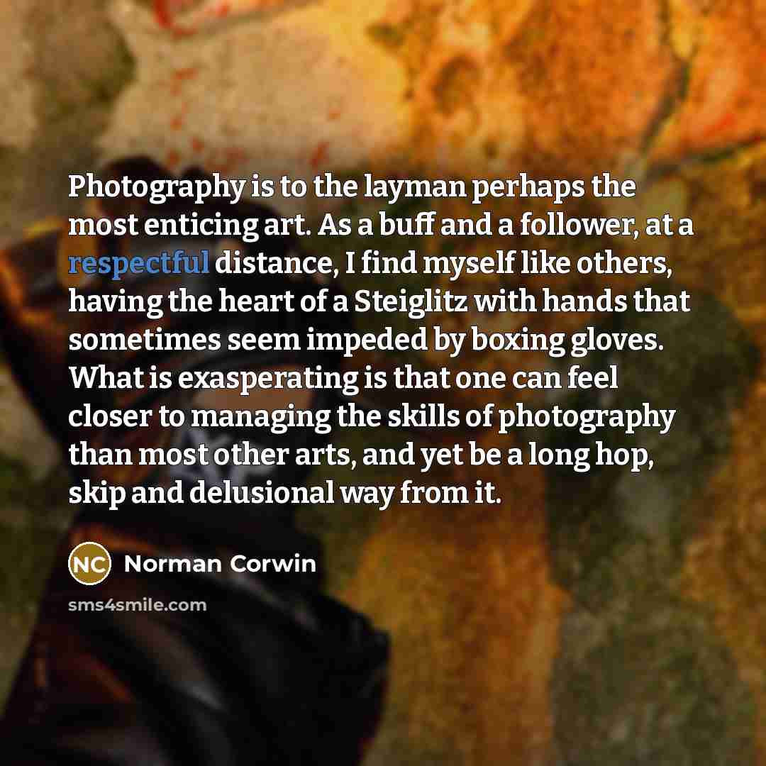 “Photography is to the layman perhaps the most enticing art.…” quote by Norman Corwin