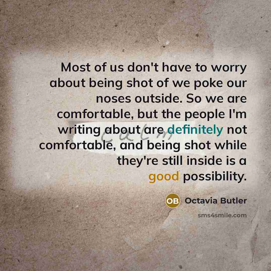 “Most of us don't have to worry about being shot…” quote by Octavia Butler
