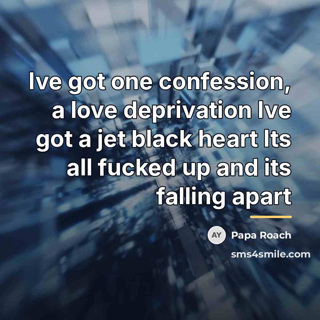 “Ive got one confession, a love deprivation Ive got a…” quote by Papa Roach