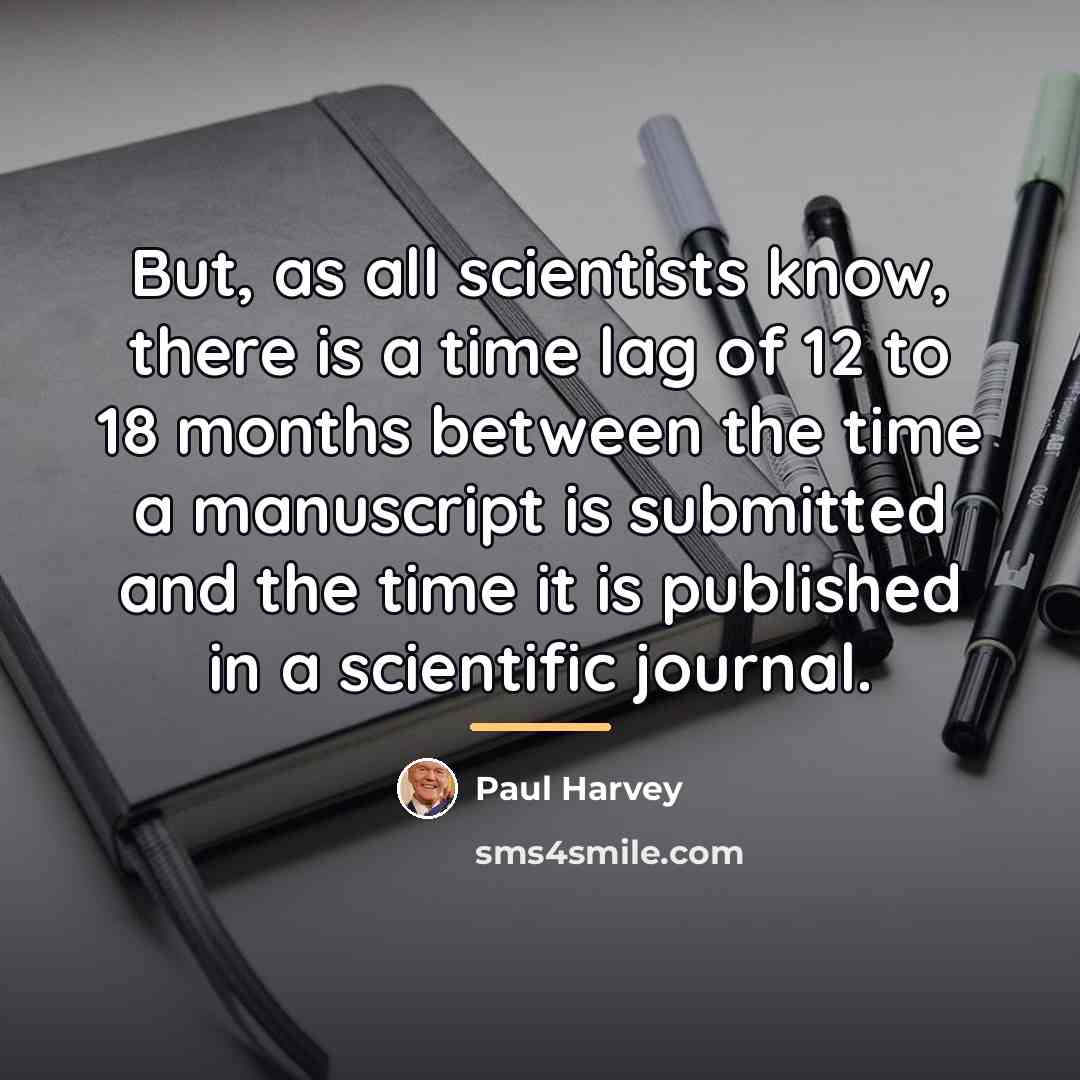 “But, as all scientists know, there is a time lag…” quote by Paul Harvey