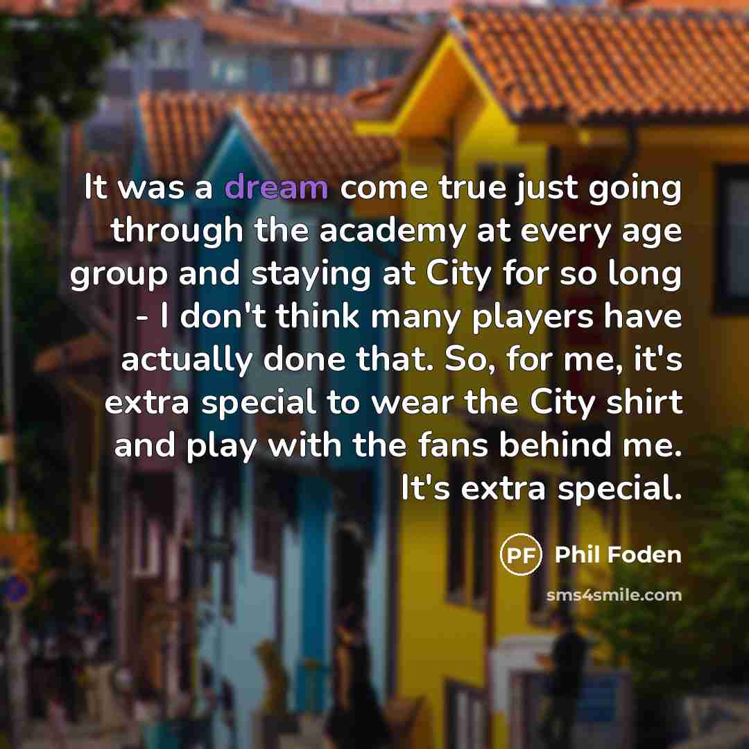 “It was a dream come true just going through the…” quote by Phil Foden