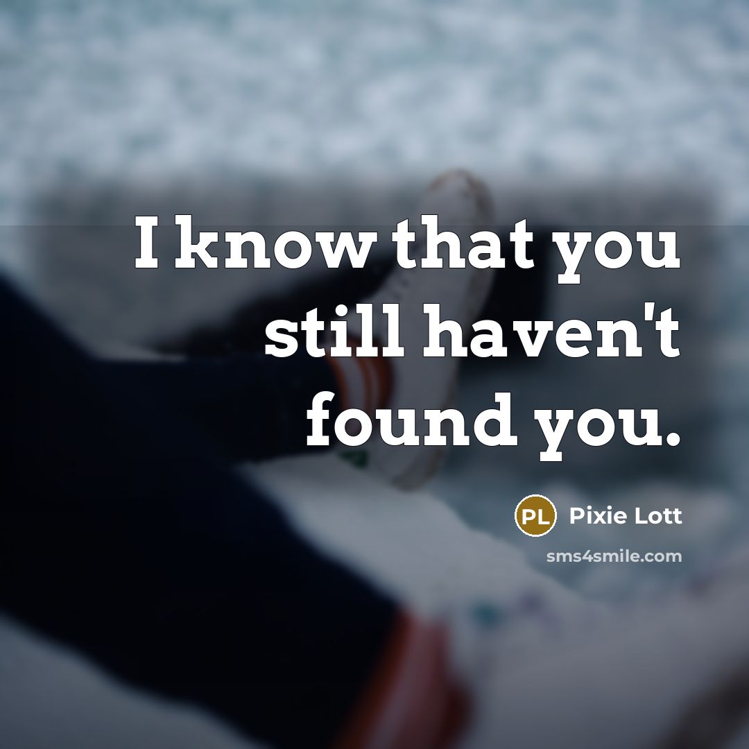 “I know that you still haven't found you.” quote by Pixie Lott