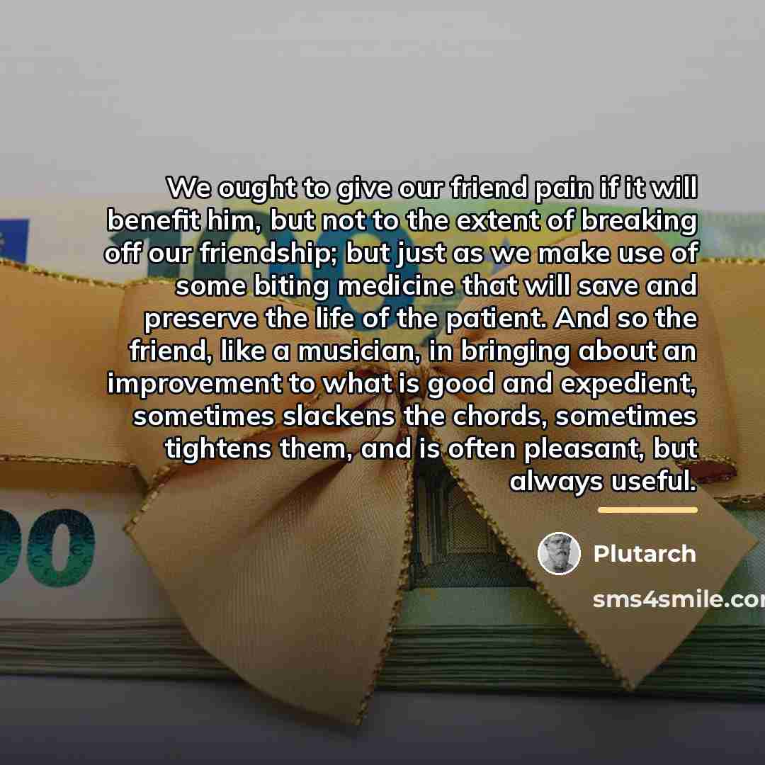 “We ought to give our friend pain if it will…” quote by Plutarch