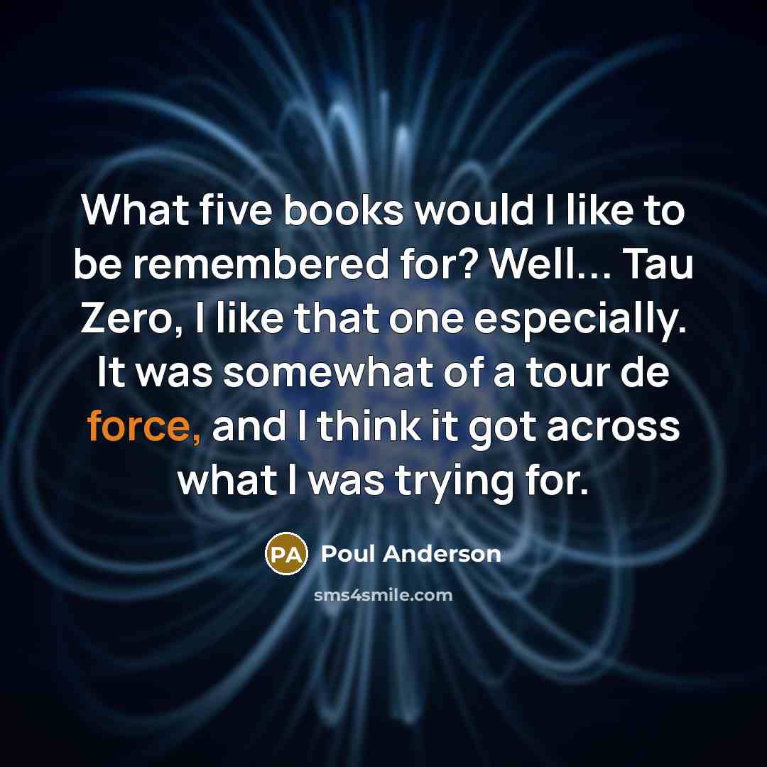 “What five books would I like to be remembered for?…” quote by Poul Anderson
