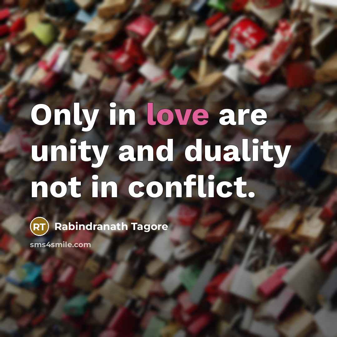 “Only in love are unity and duality not in conflict.…” quote by Rabindranath Tagore