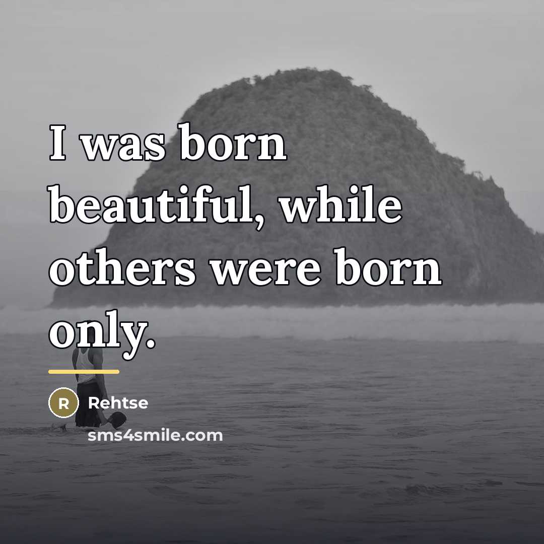 “I was born beautiful, while others were born only.…” quote by Rehtse
