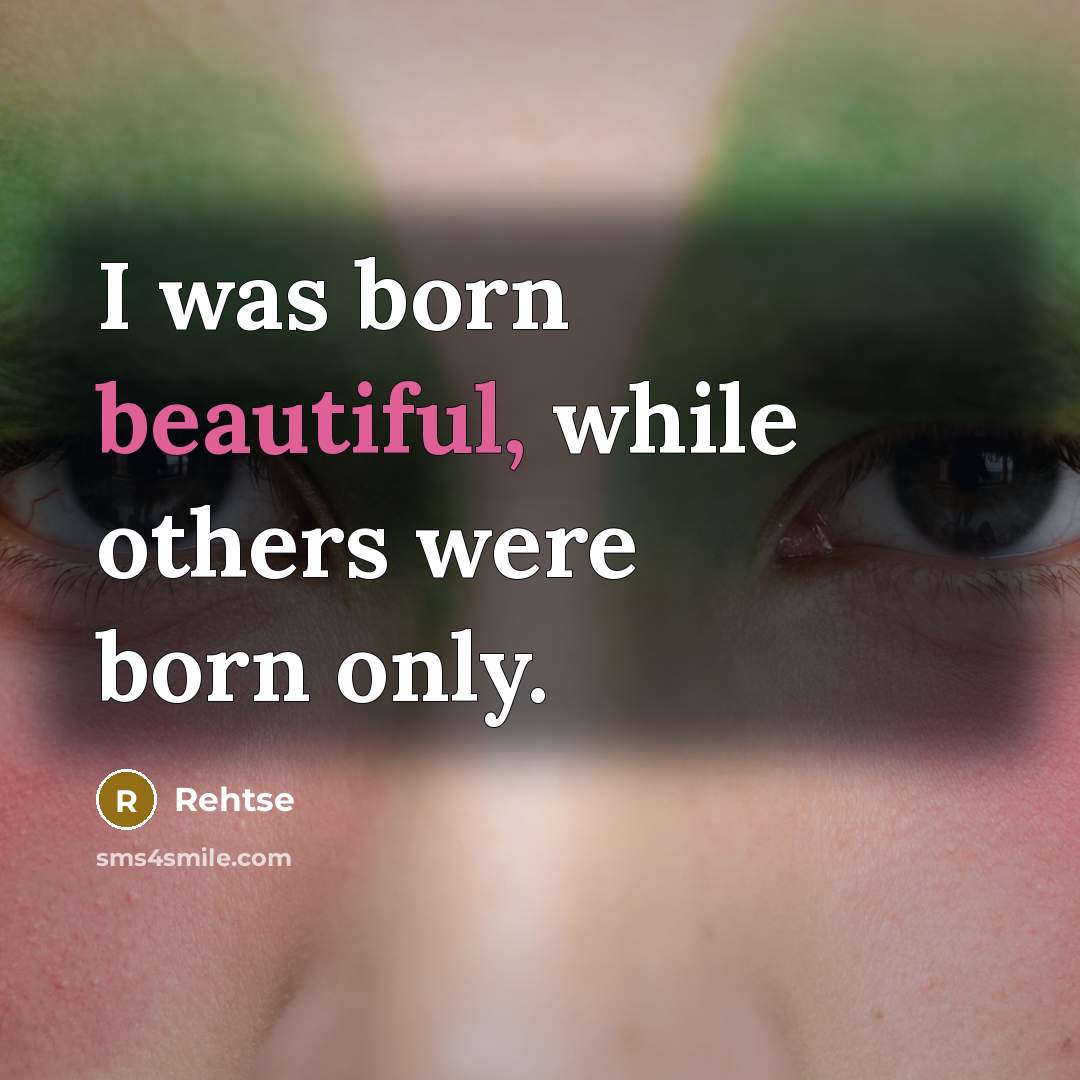 “I was born beautiful, while others were born only.” quote by Rehtse