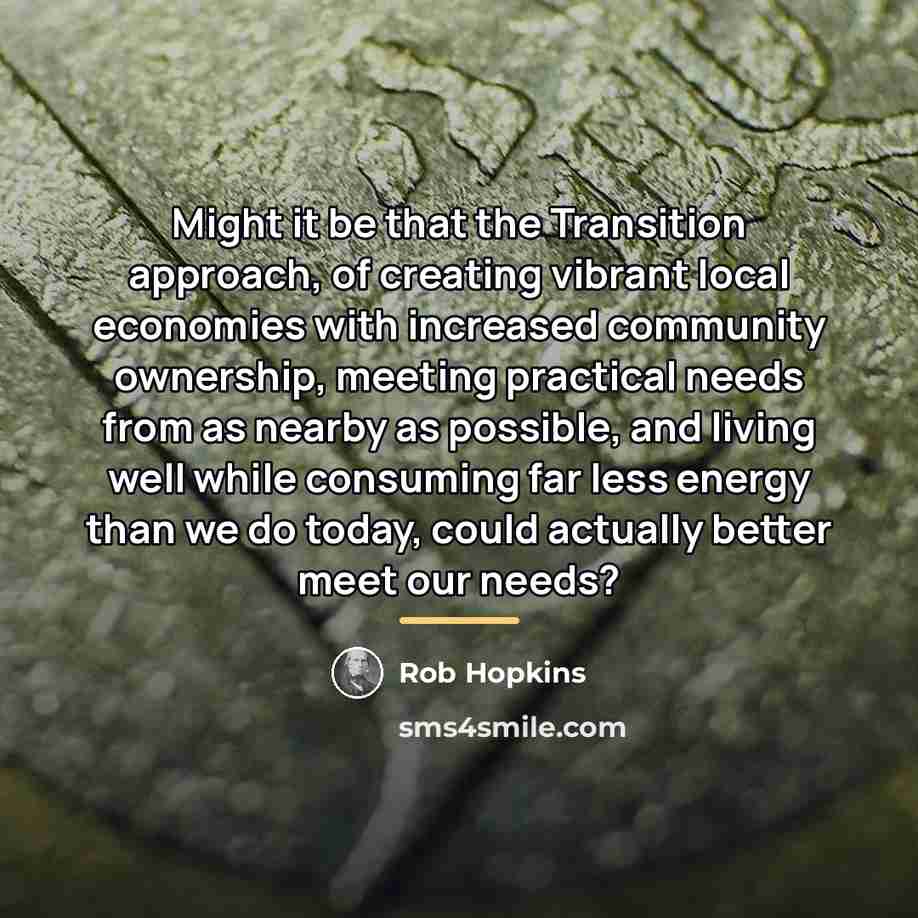 “Might it be that the Transition approach, of creating vibrant…” quote by Rob Hopkins