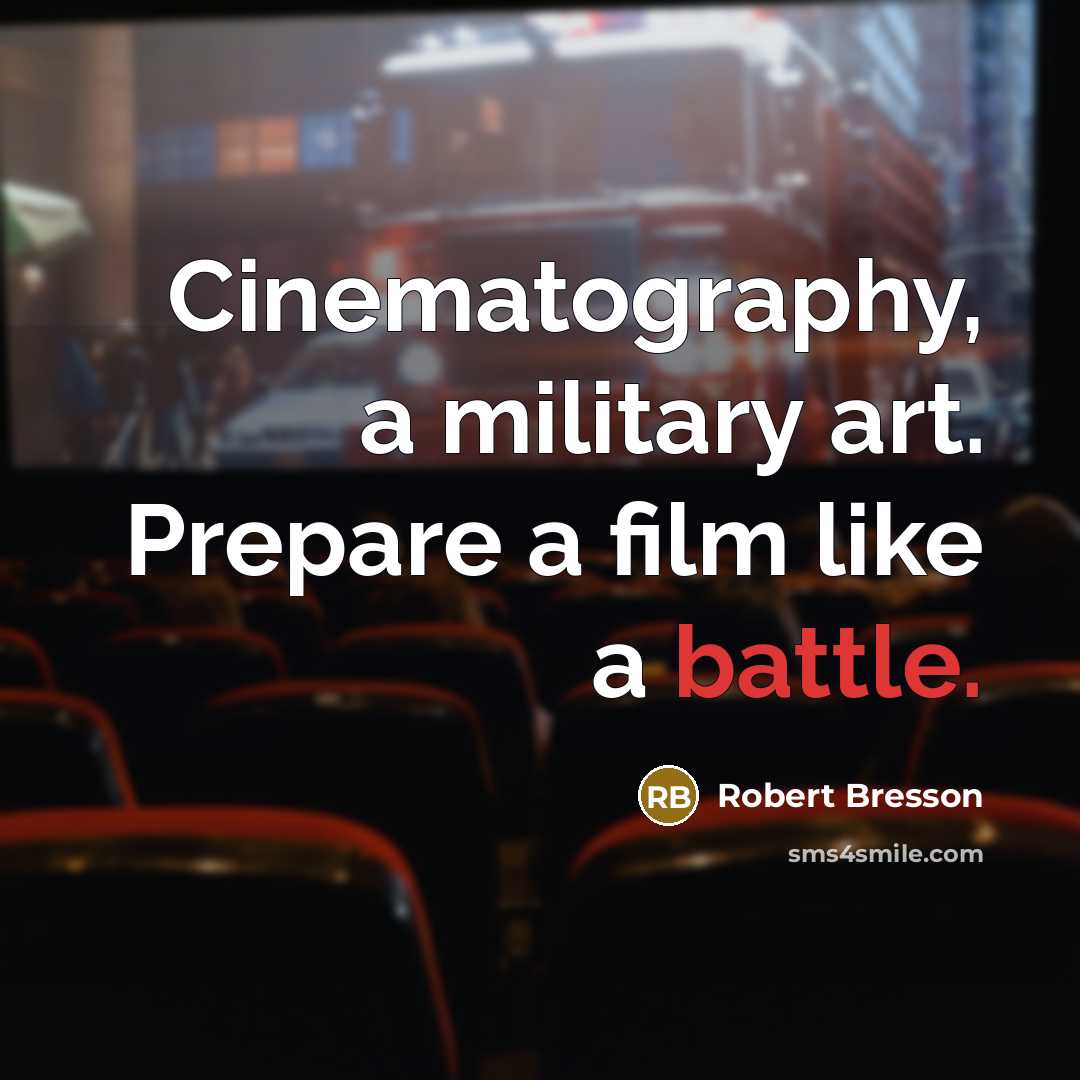“Cinematography, a military art. Prepare a film like a battle.…” quote by Robert Bresson