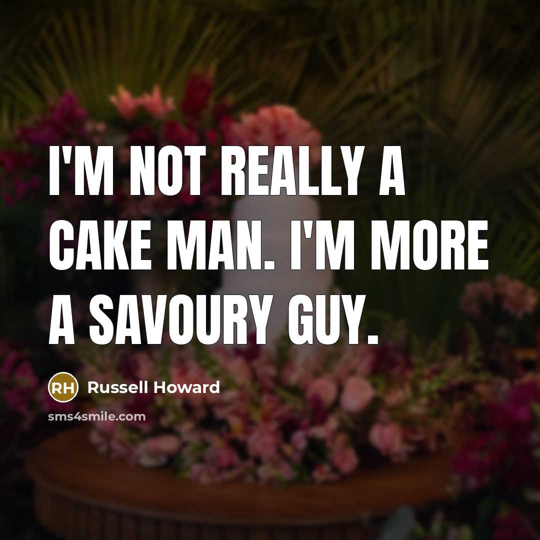 “I'm not really a cake man. I'm more a savoury…” quote by Russell Howard