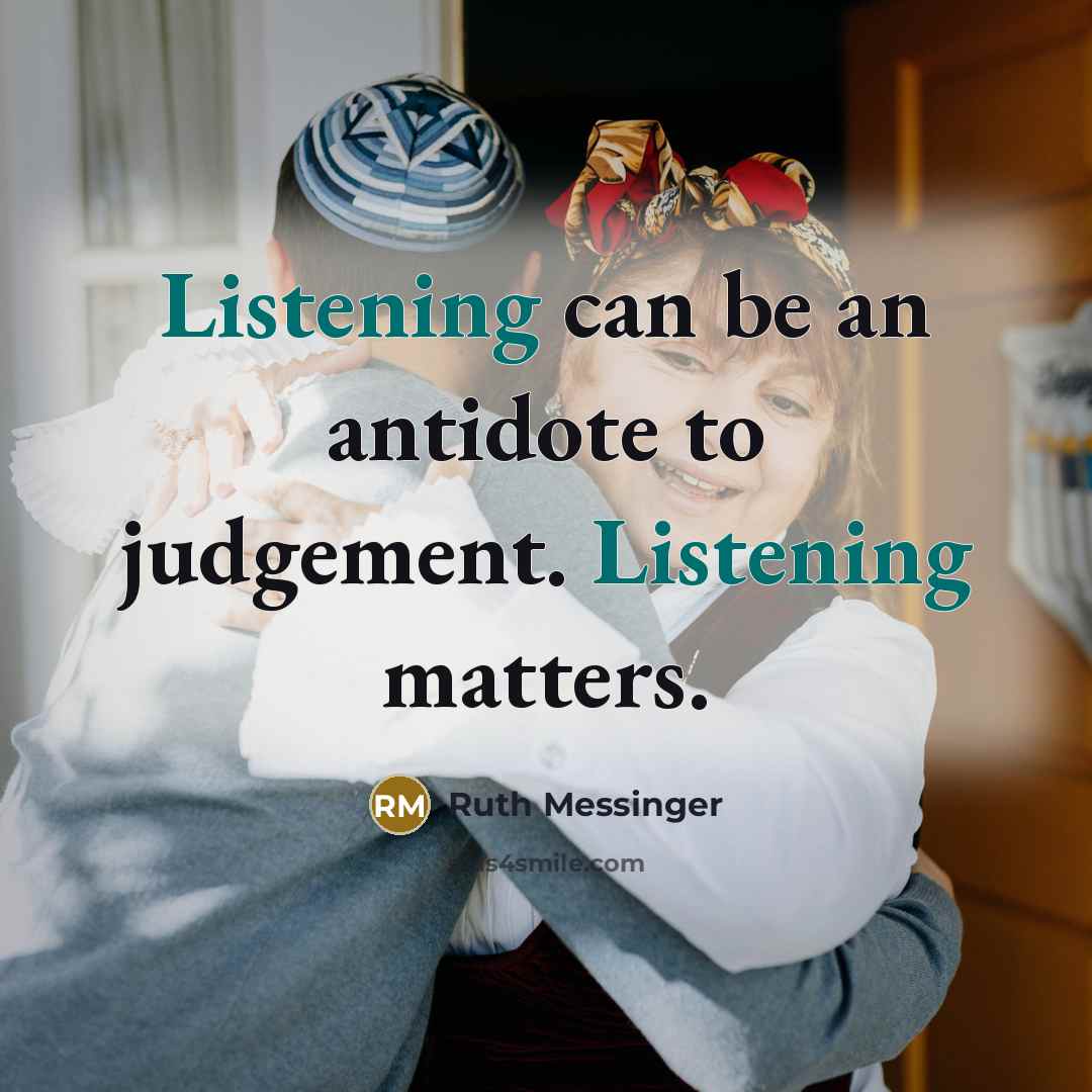 “Listening can be an antidote to judgement. Listening matters.…” quote by Ruth Messinger