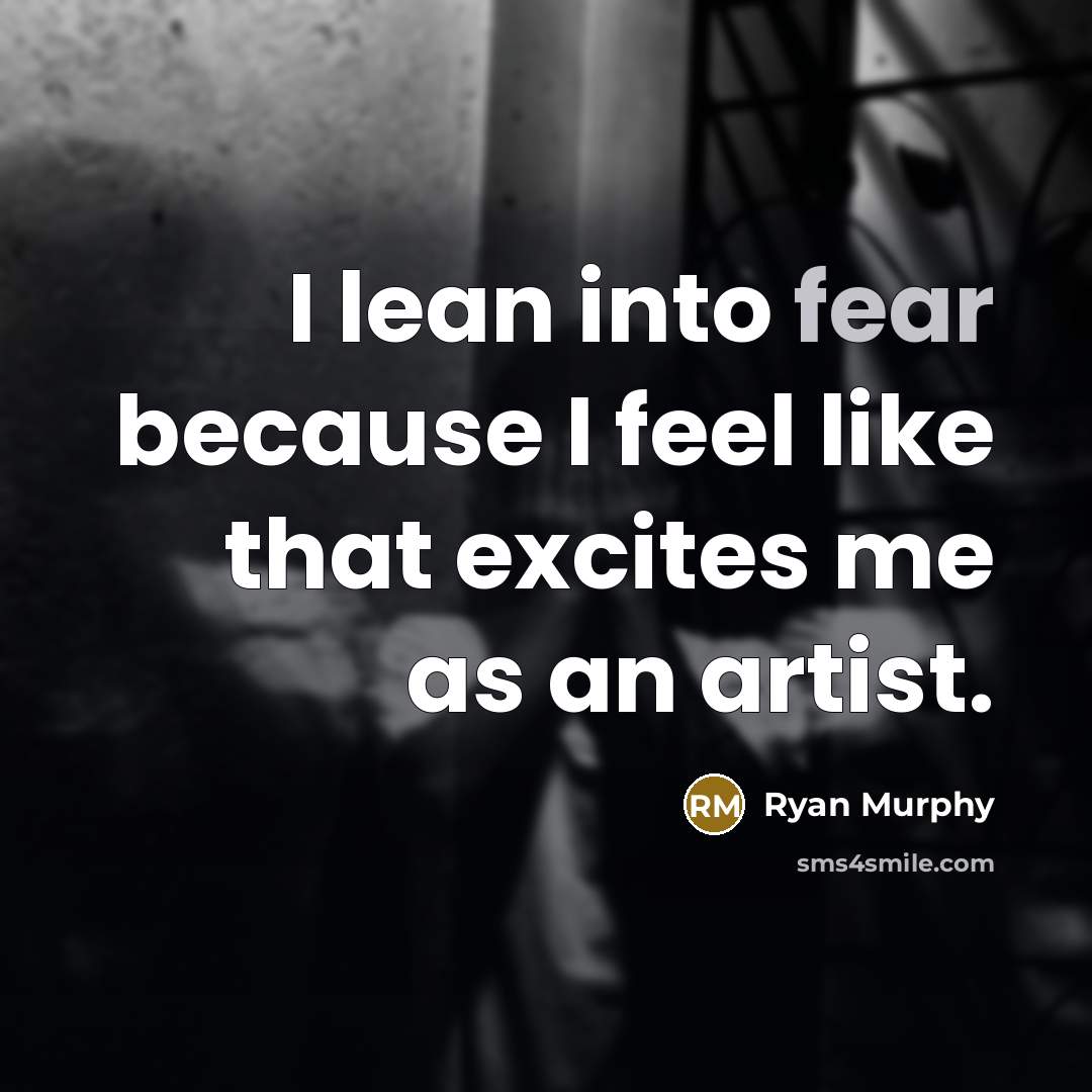 “I lean into fear because I feel like that excites…” quote by Ryan Murphy