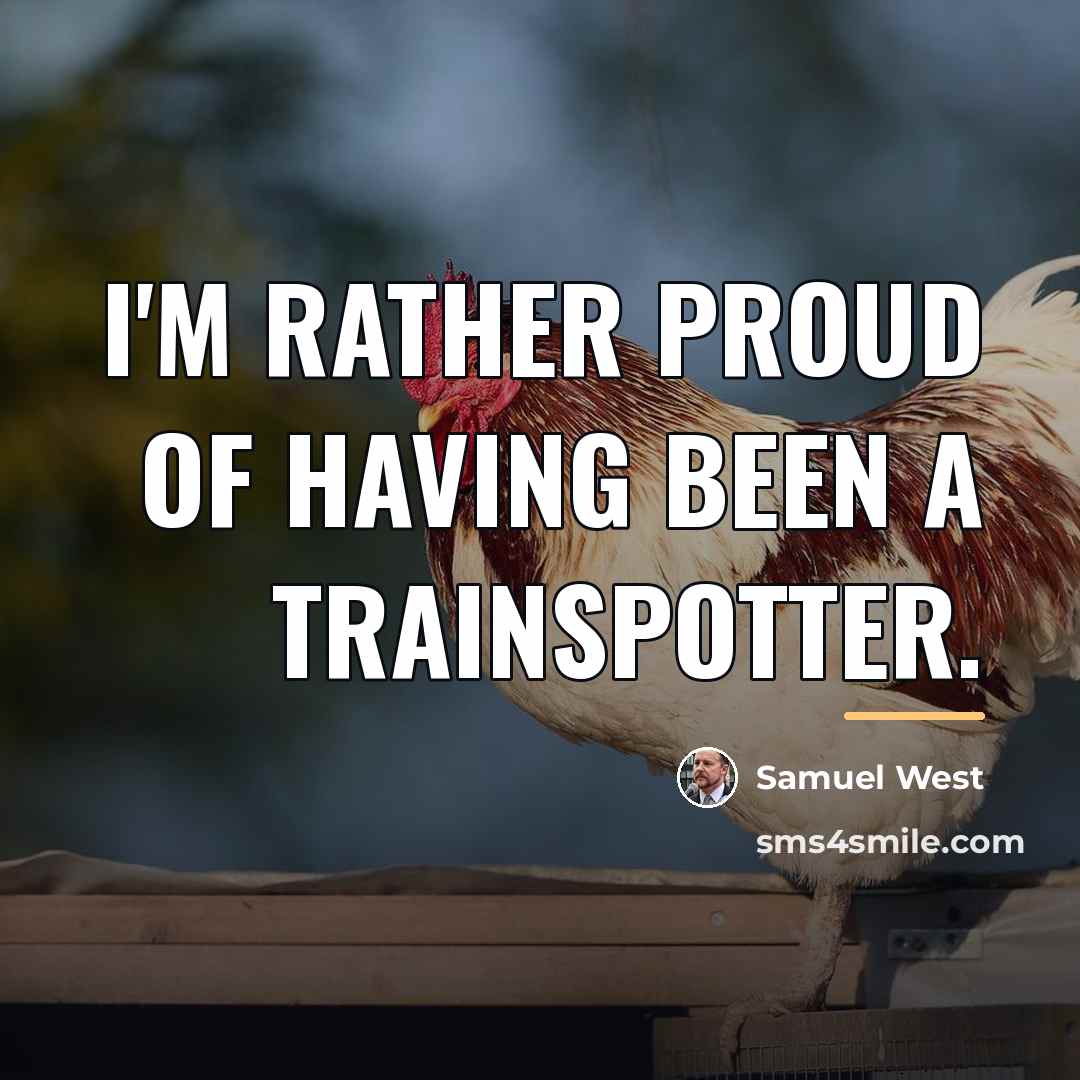 “I'm rather proud of having been a trainspotter.…” quote by Samuel West