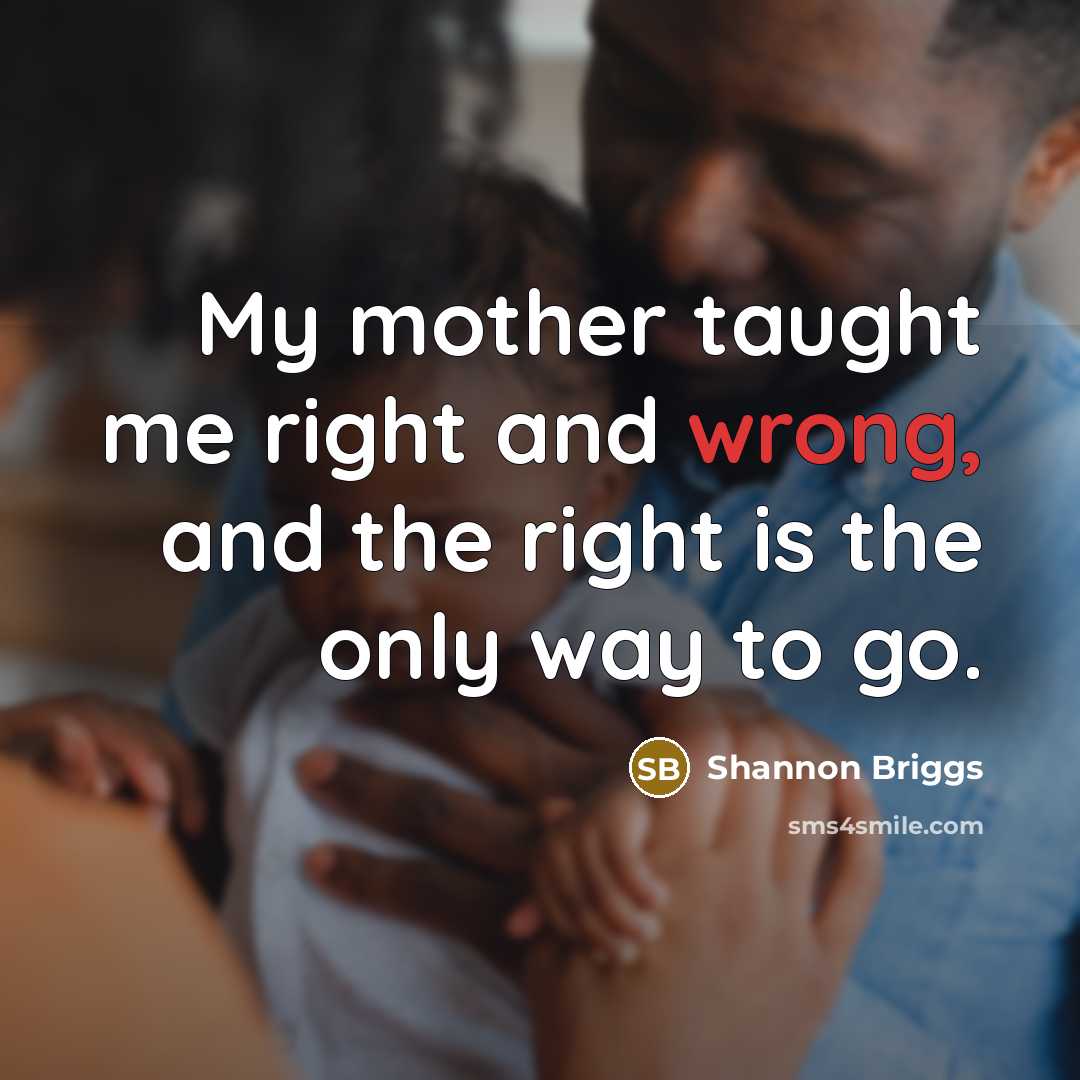“My mother taught me right and wrong, and the right…” quote by Shannon Briggs