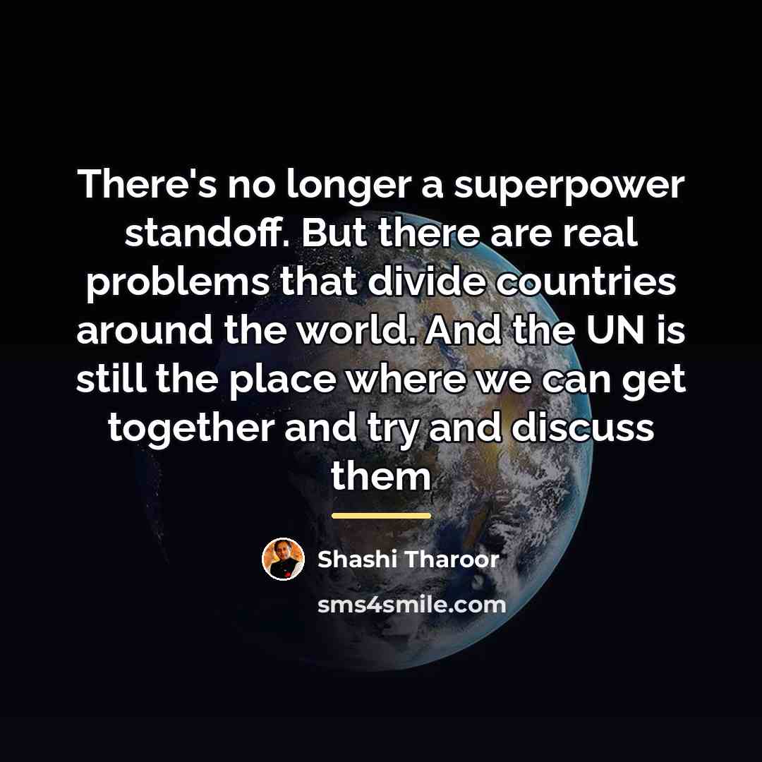 “There's no longer a superpower standoff. But there are real…” quote by Shashi Tharoor