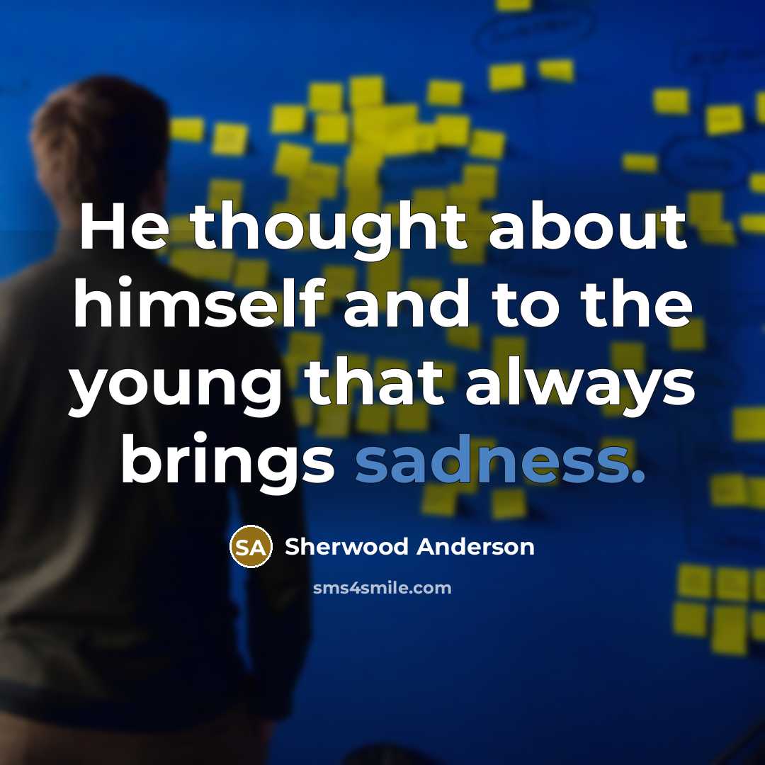 “He thought about himself and to the young that always…” quote by Sherwood Anderson