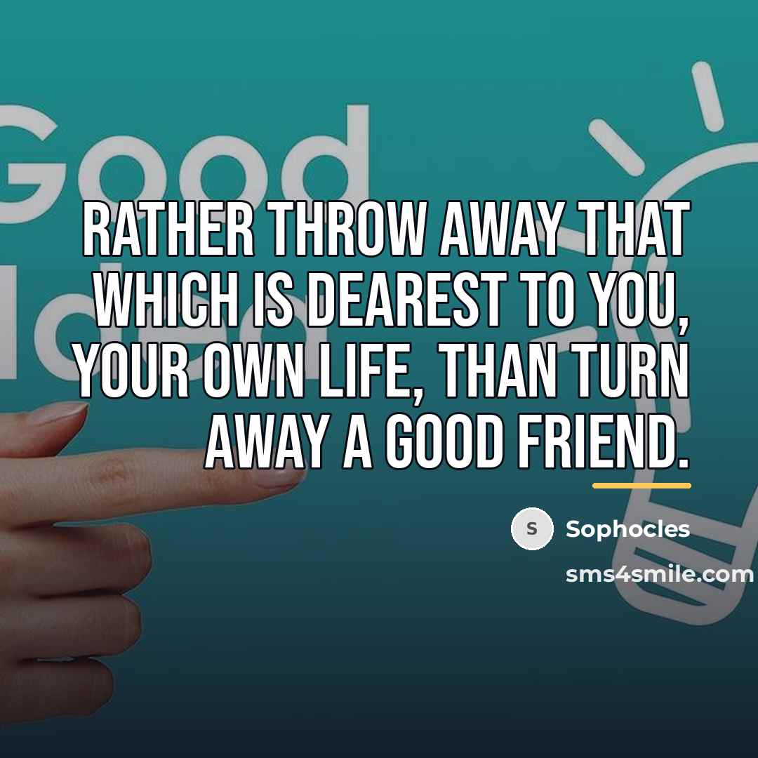 “Rather throw away that which is dearest to you, your…” quote by Sophocles