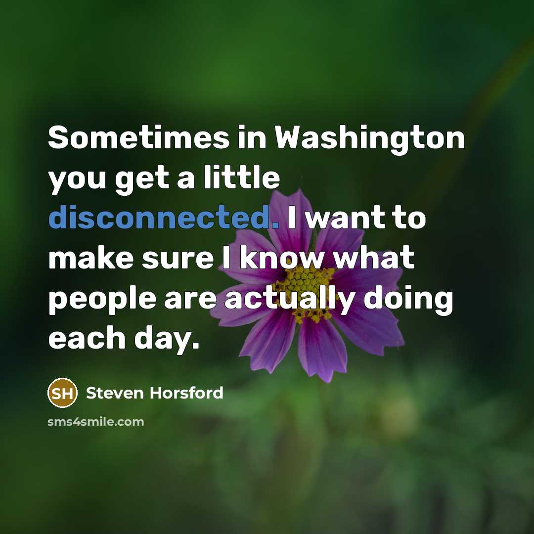 “Sometimes in Washington you get a little disconnected. I want…” quote by Steven Horsford