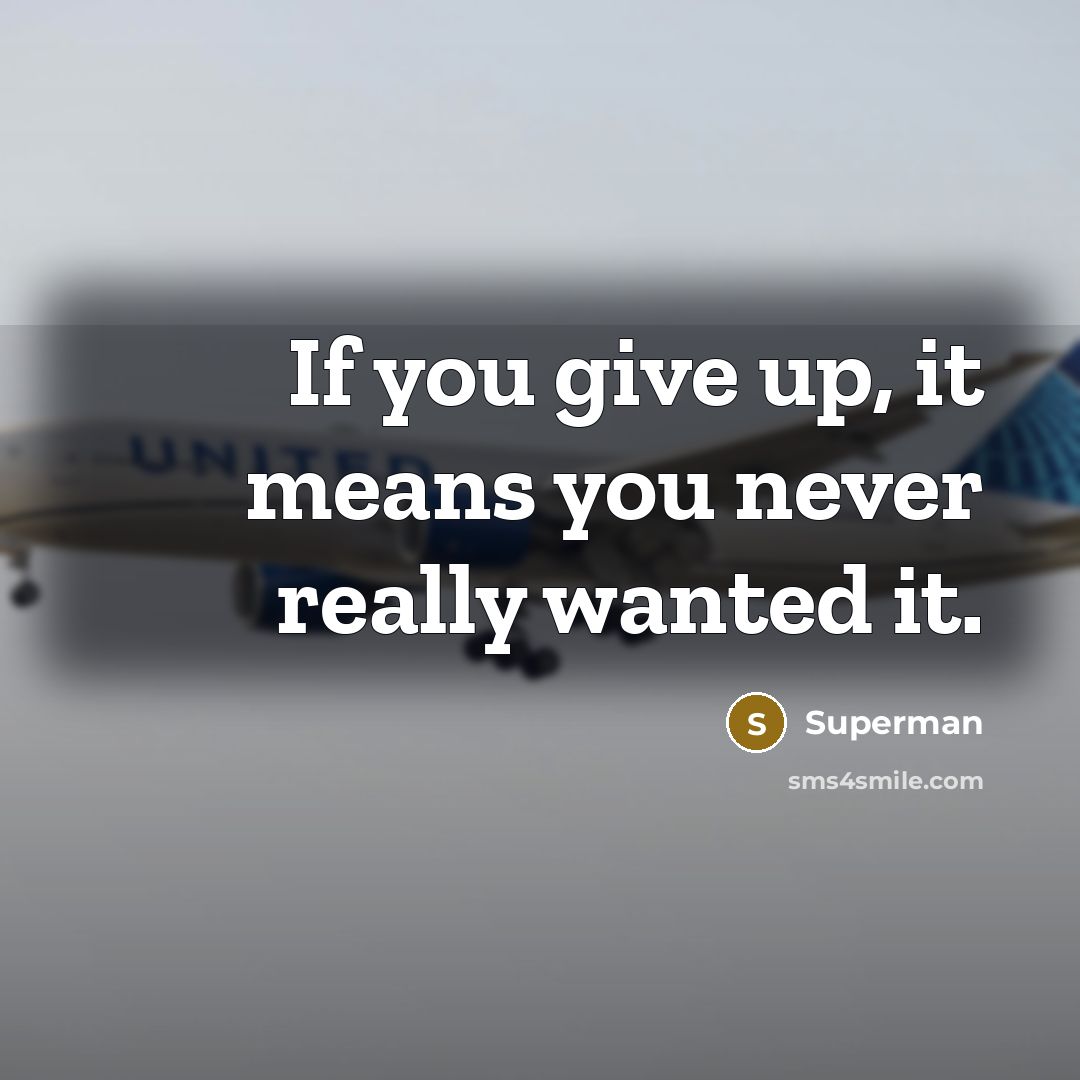 “If you give up, it means you never really wanted…” quote by Superman