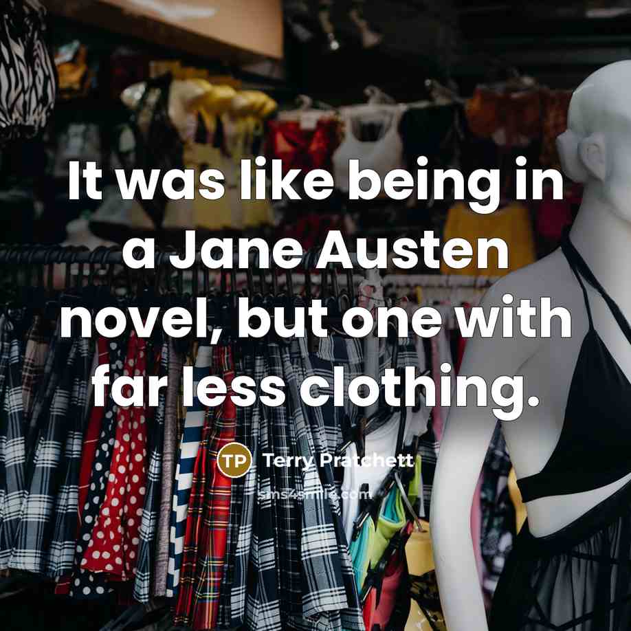 “It was like being in a Jane Austen novel, but…” quote by Terry Pratchett