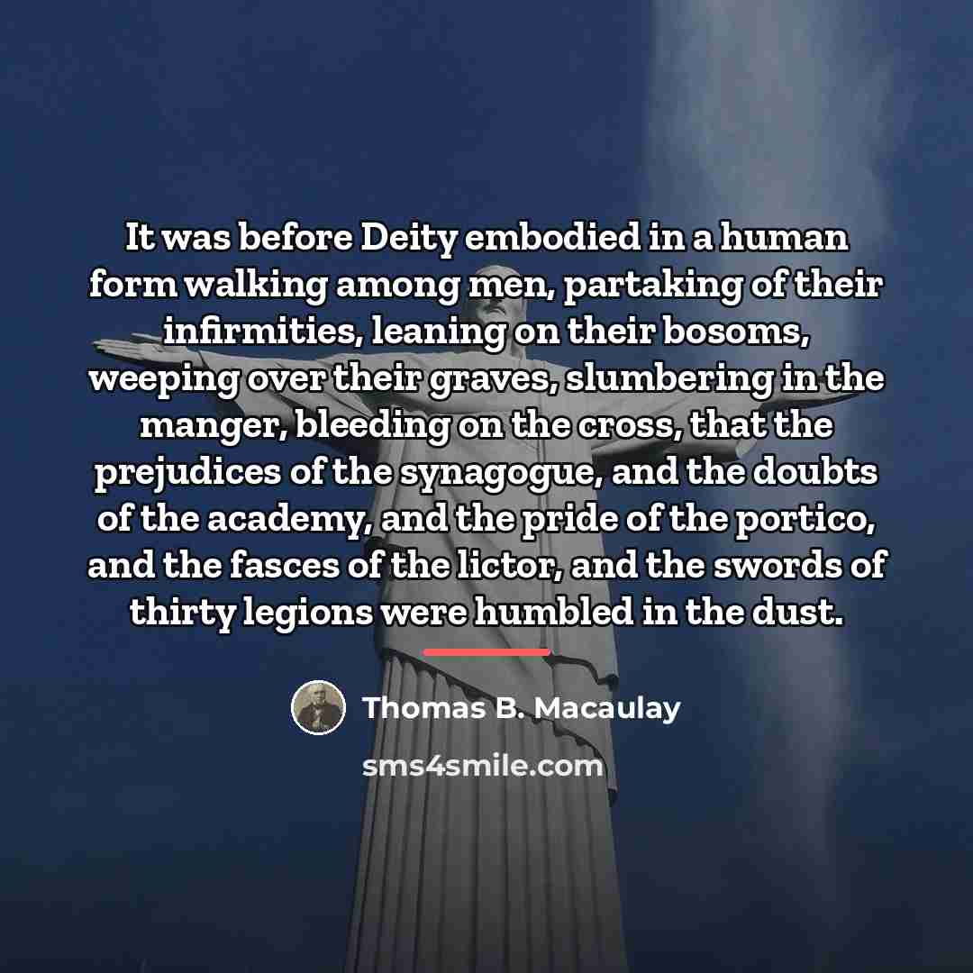 “It was before Deity embodied in a human form walking…” quote by Thomas B. Macaulay