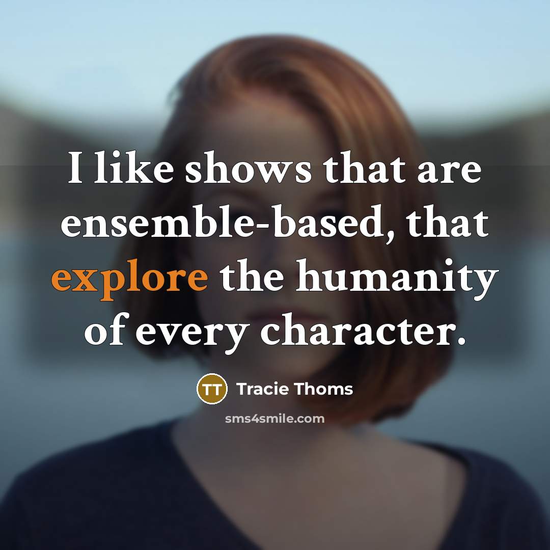“I like shows that are ensemble-based, that explore the humanity…” quote by Tracie Thoms