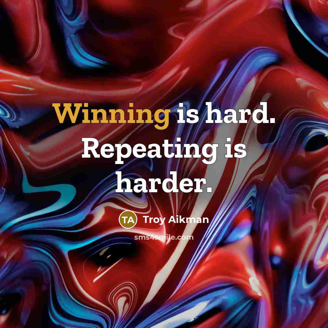 “Winning is hard. Repeating is harder.” quote by Troy Aikman