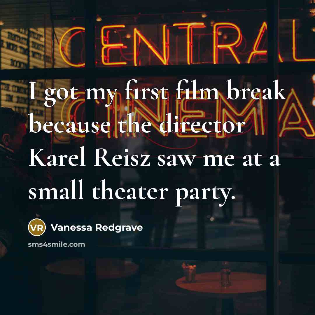 “I got my first film break because the director Karel…” quote by Vanessa Redgrave