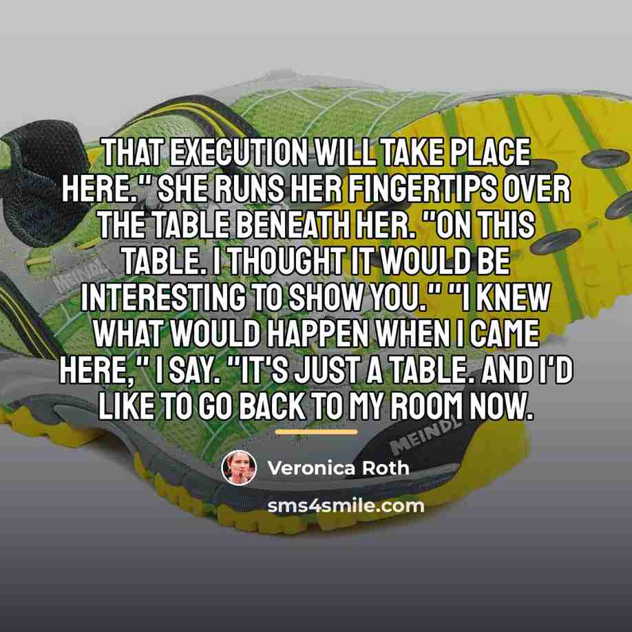 “That execution will take place here." She runs her fingertips…” quote by Veronica Roth