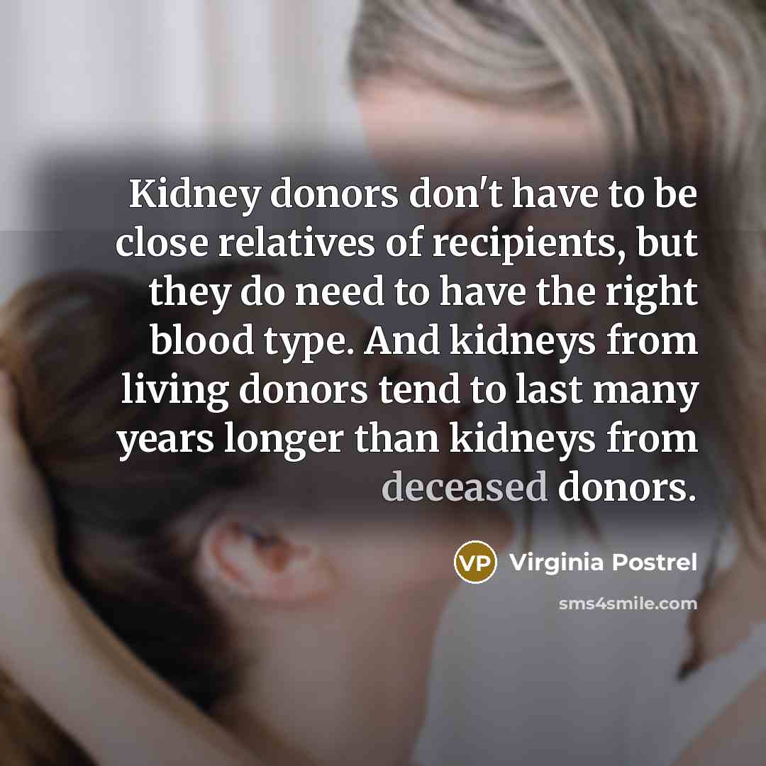 “Kidney donors don't have to be close relatives of recipients,…” quote by Virginia Postrel