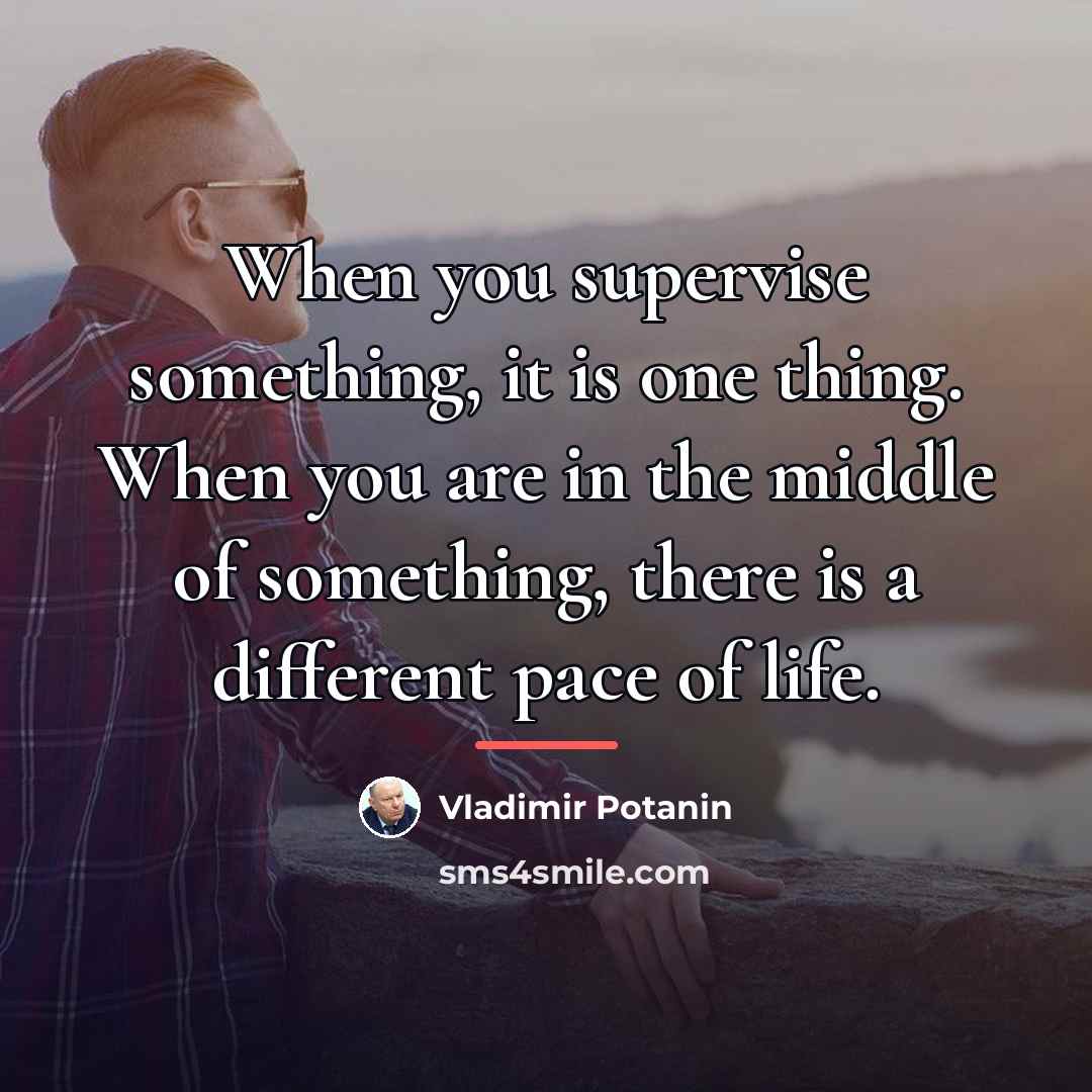 “When you supervise something, it is one thing. When you…” quote by Vladimir Potanin