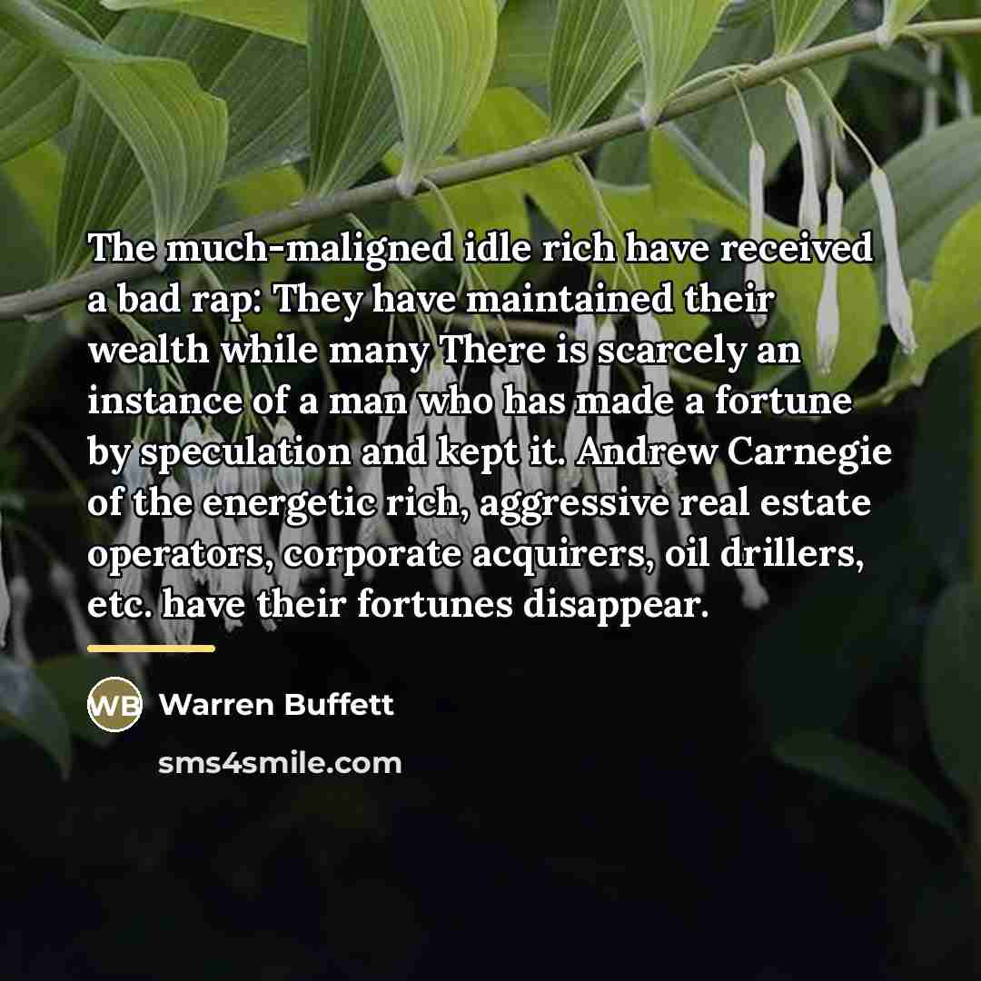 “The much-maligned idle rich have received a bad rap: They…” quote by Warren Buffett